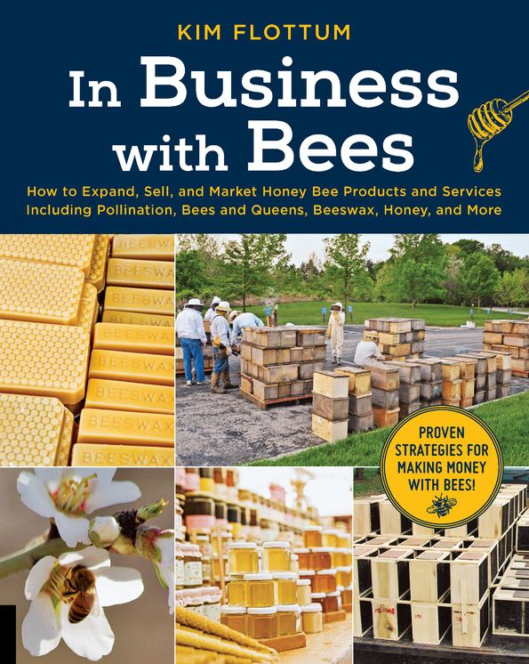 In Business with Bees: How to Expand, Sell, and Market Honeybee Products and Services including Pollination, Bees and Queens, Beeswax, Honey and More