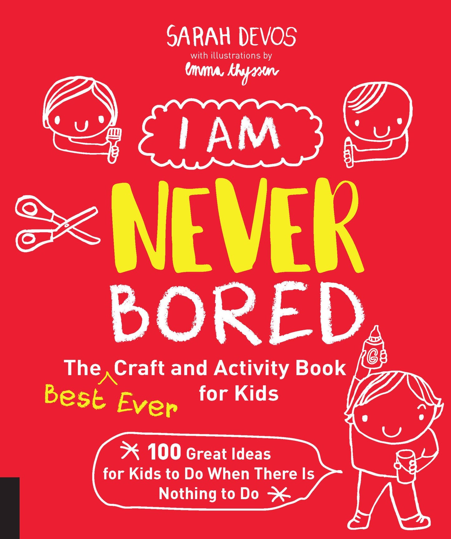 I Am Never Bored: The Best Ever Craft and Activity Book for Kids: 150 Great Ideas for Kids to Do When There is Nothing to Do