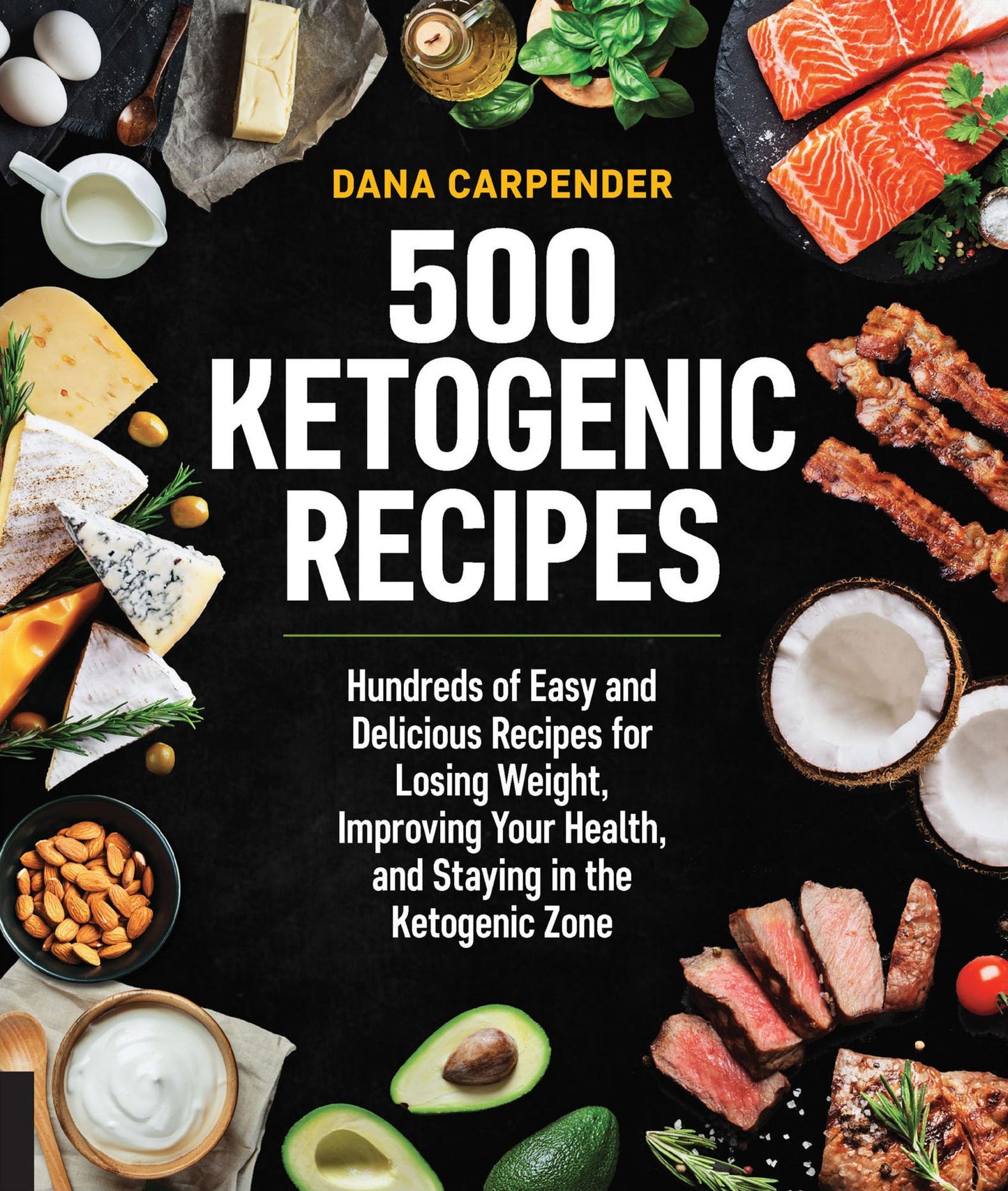500 Ketogenic Recipes: Hundreds of Easy and Delicious Recipes for Losing Weight, Improving Your Health, and Staying in the Ketogenic Zone