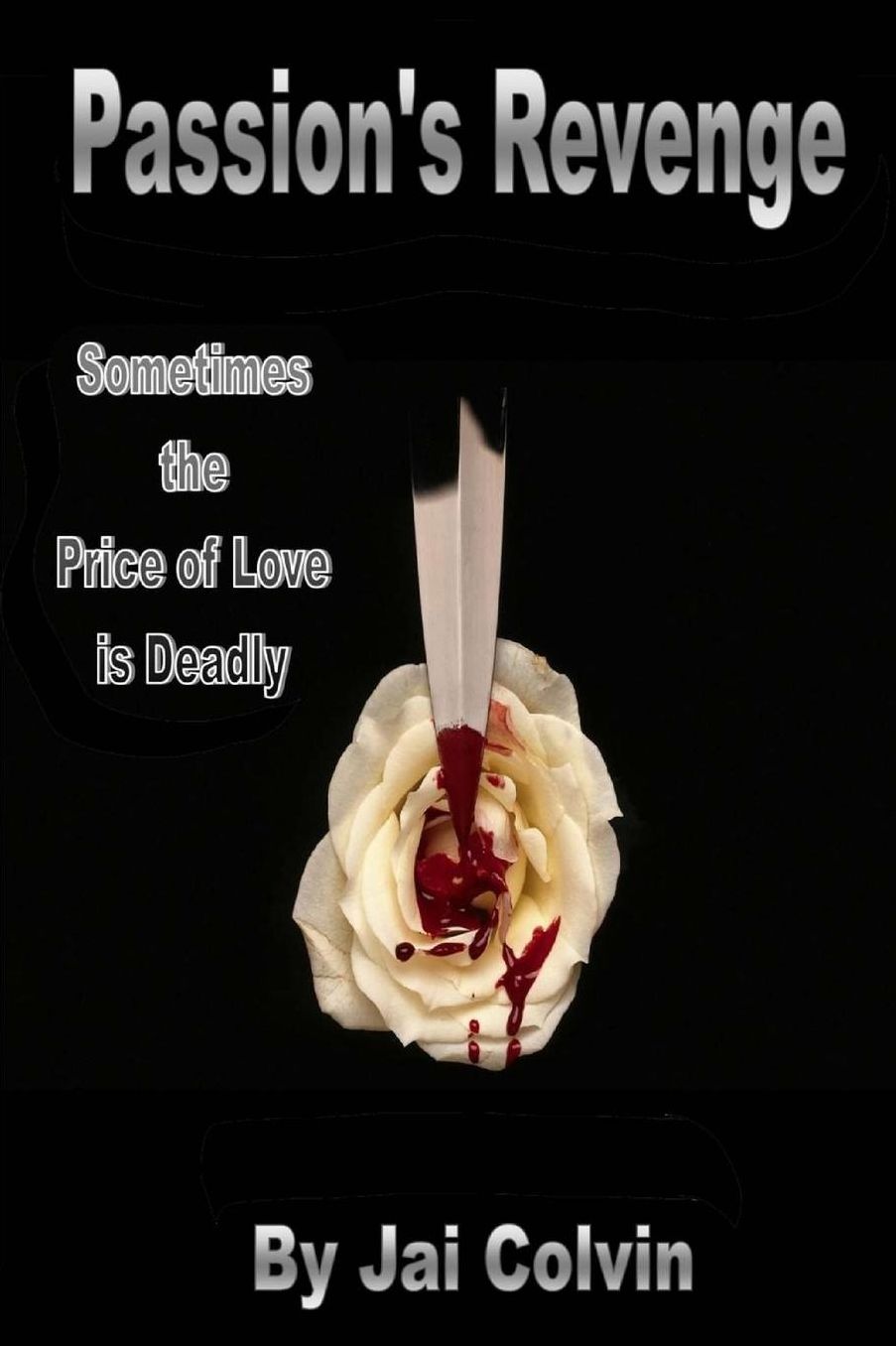 Passion's Revenge: Sometimes the Price of Love is Deadly