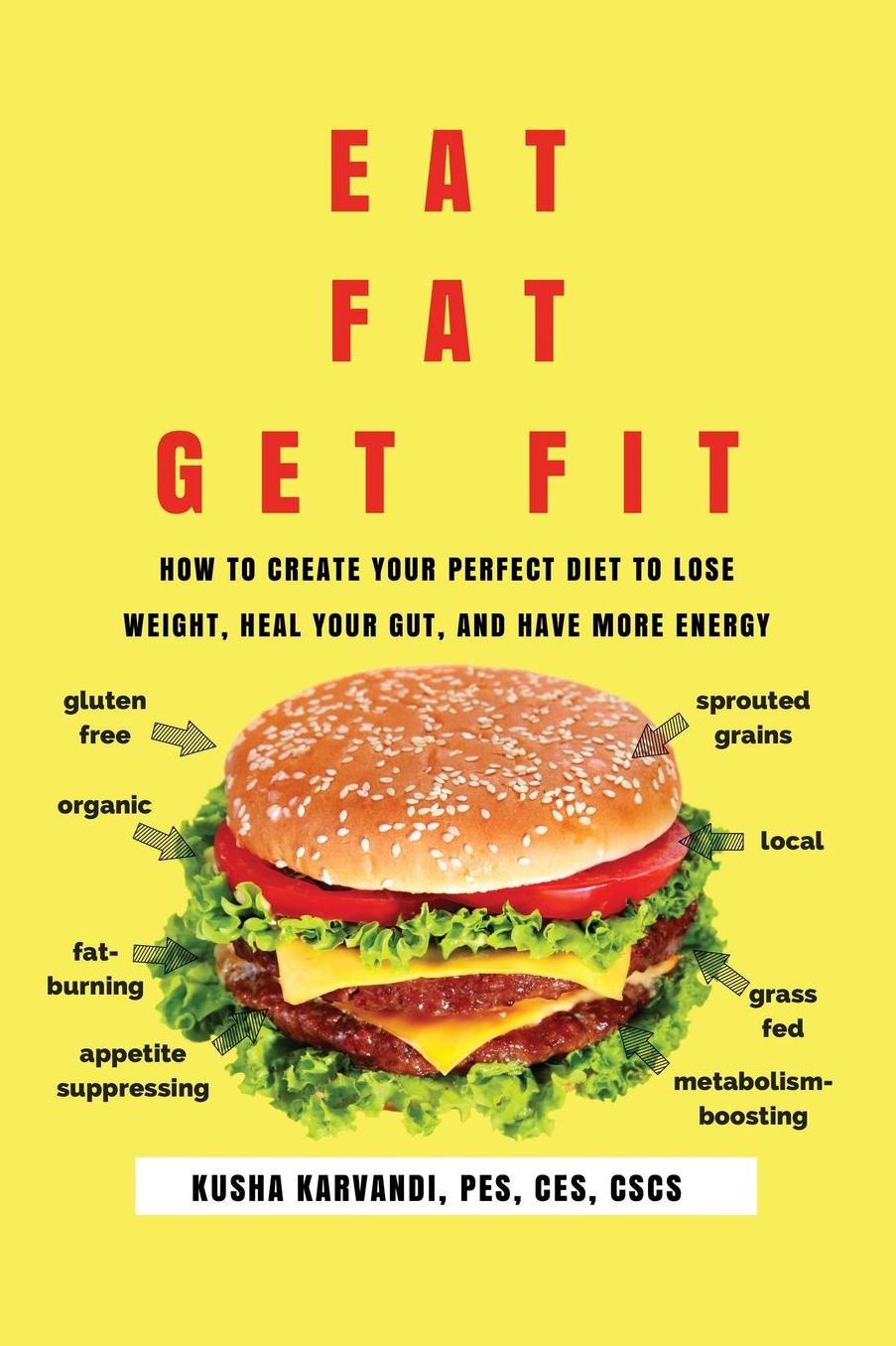 Eat Fat, Get Fit: How to Create YOUR Perfect Diet to Lose Weight, Heal Your Gut, and Have More Energy