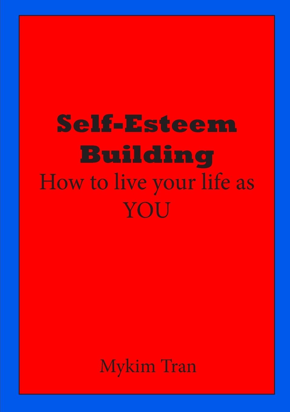 Self-Esteem Building: How to Live Your Life as You