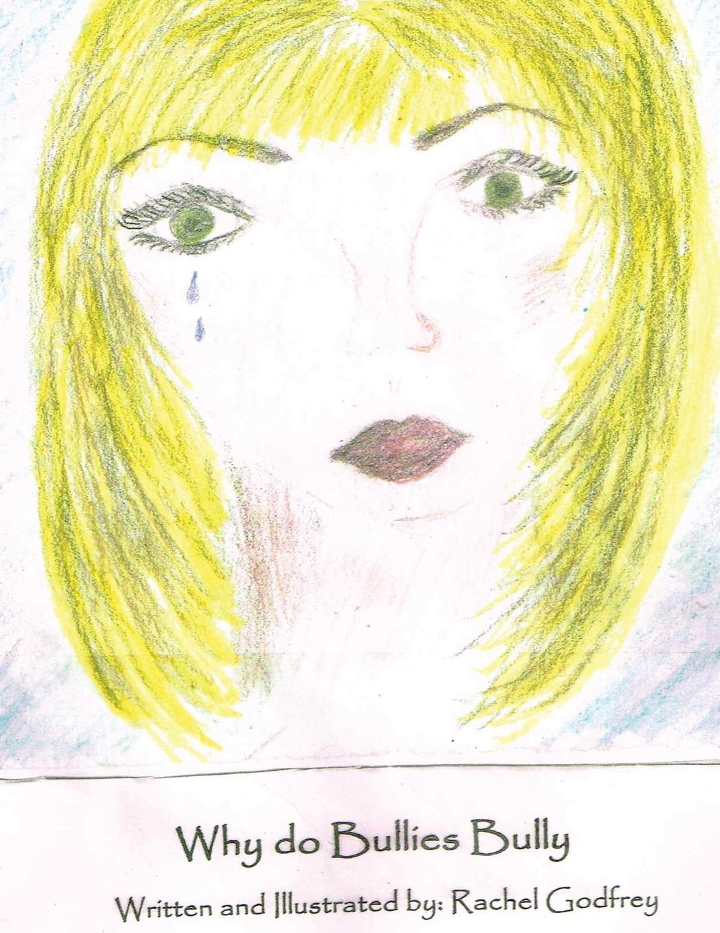 Why Do Bullies Bully?: Written and Illustrated by Rachel Godfrey