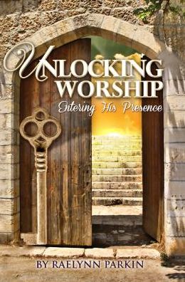 Unlocking Worship: Entering His Presence