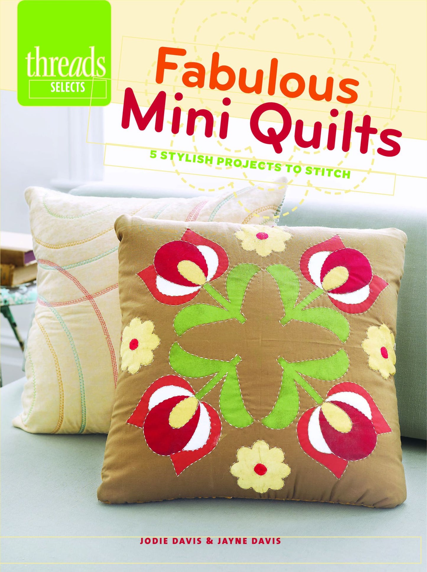 Fabulous Mini Quilts: 5 Stylish Quilts To Stitch