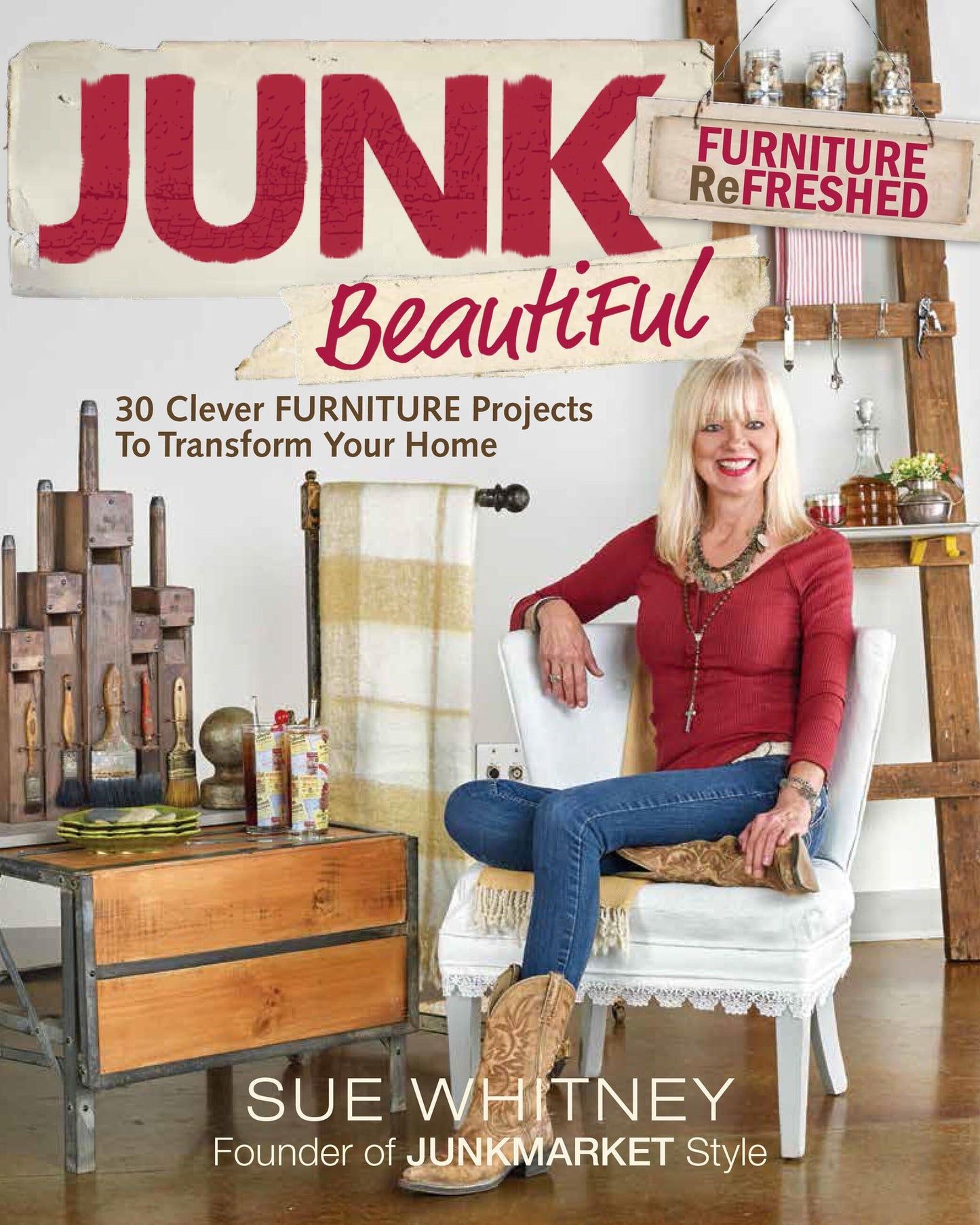 Junk Beautiful: Furniture ReFreshed: 30 Clever Furniture Projects to Transform Your Home