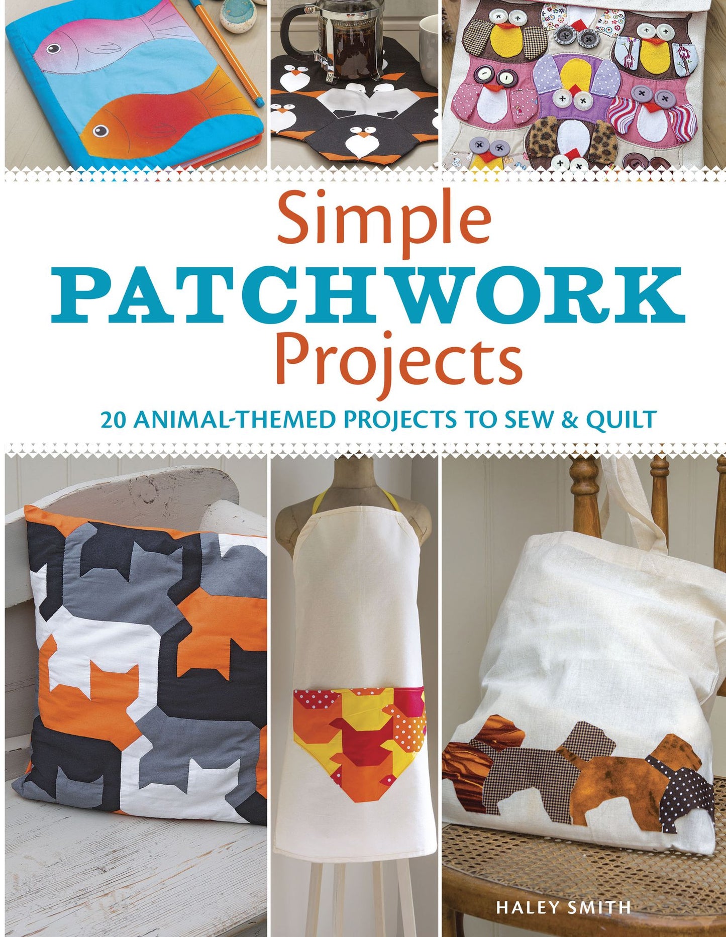 Simple Patchwork Projects: 20 animal-themed projects to sew & quilt