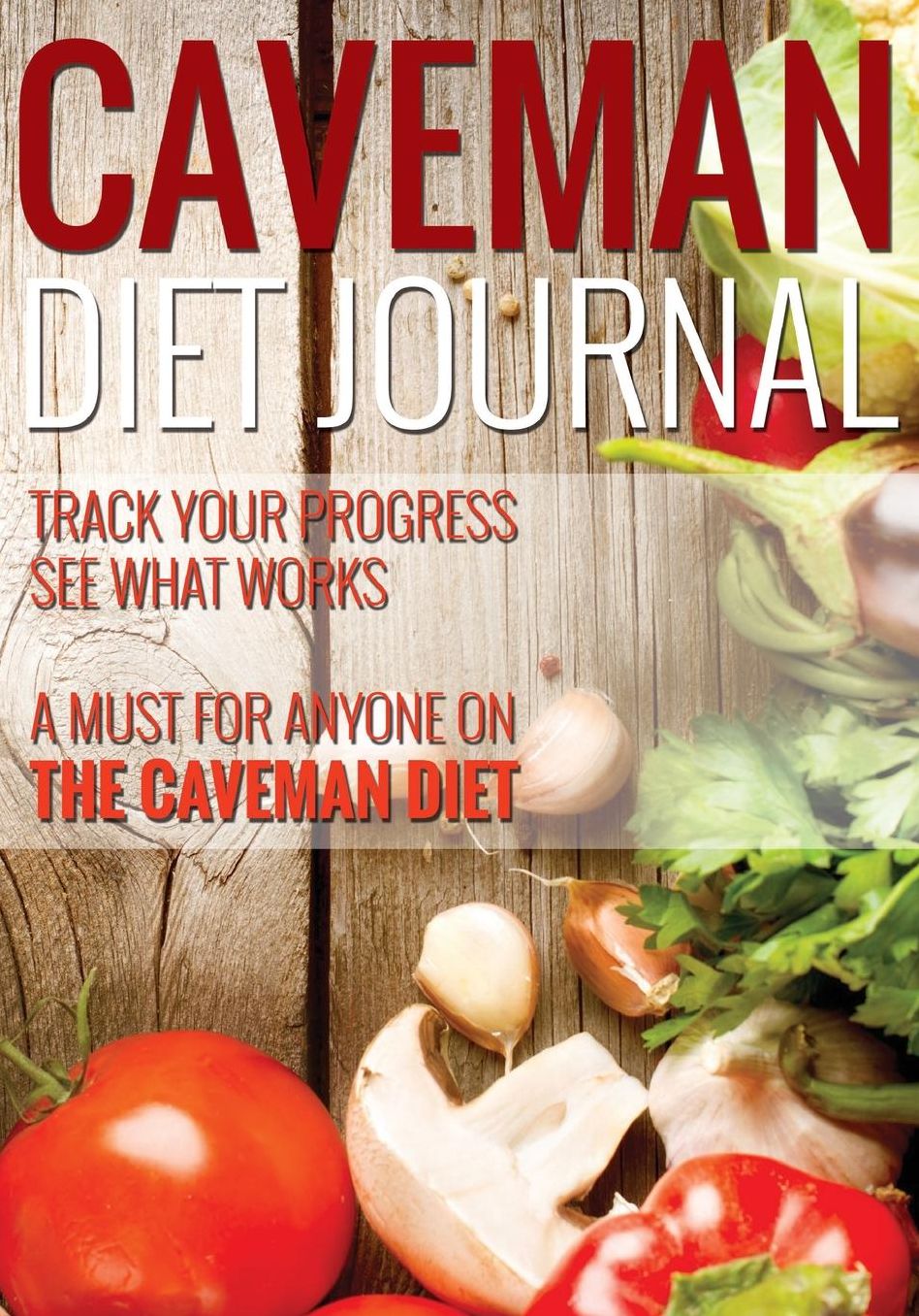 Caveman Diet Journal: Track Your Progress See What Works: A Must for Anyone on the Caveman Diet