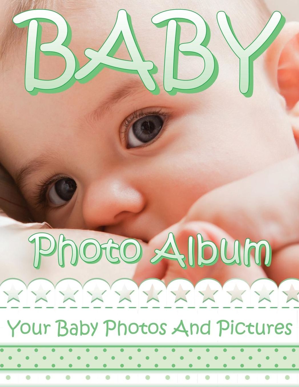 Baby Photo Album: Your Baby Photos and Pictures