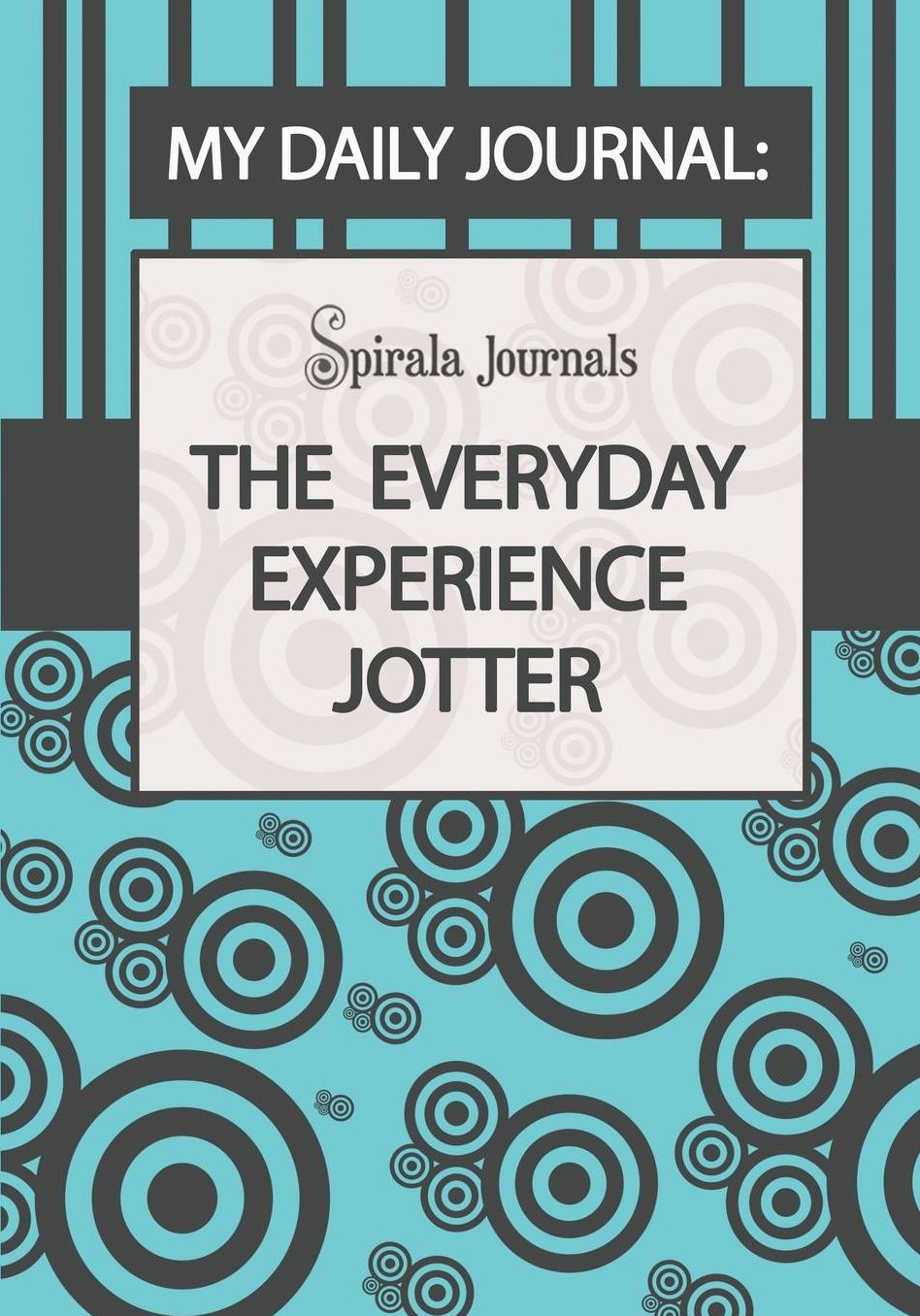 My Daily Journal (Blue & Grey Design): The Everyday Experience Jotter the Innovative Daily Recorder
