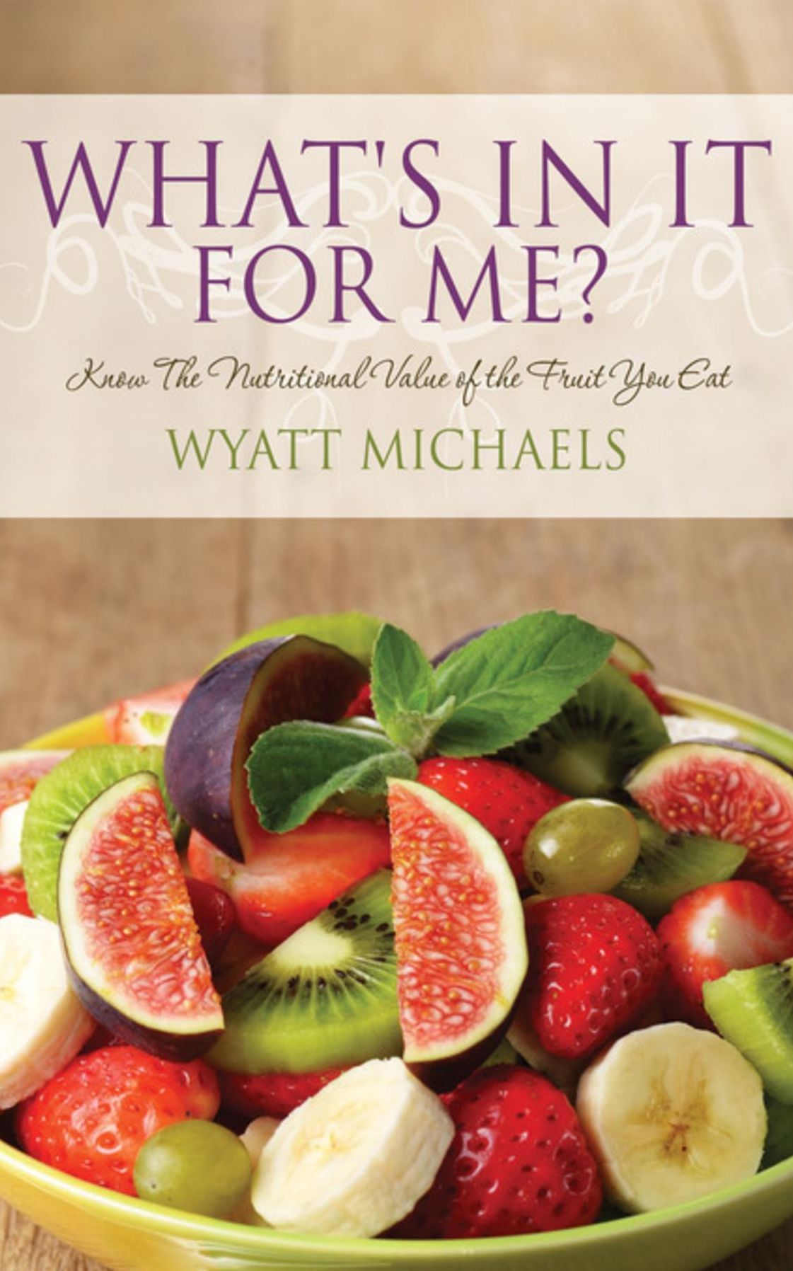 What's In It For Me?: Know the nutritional value of the fruit you eat.