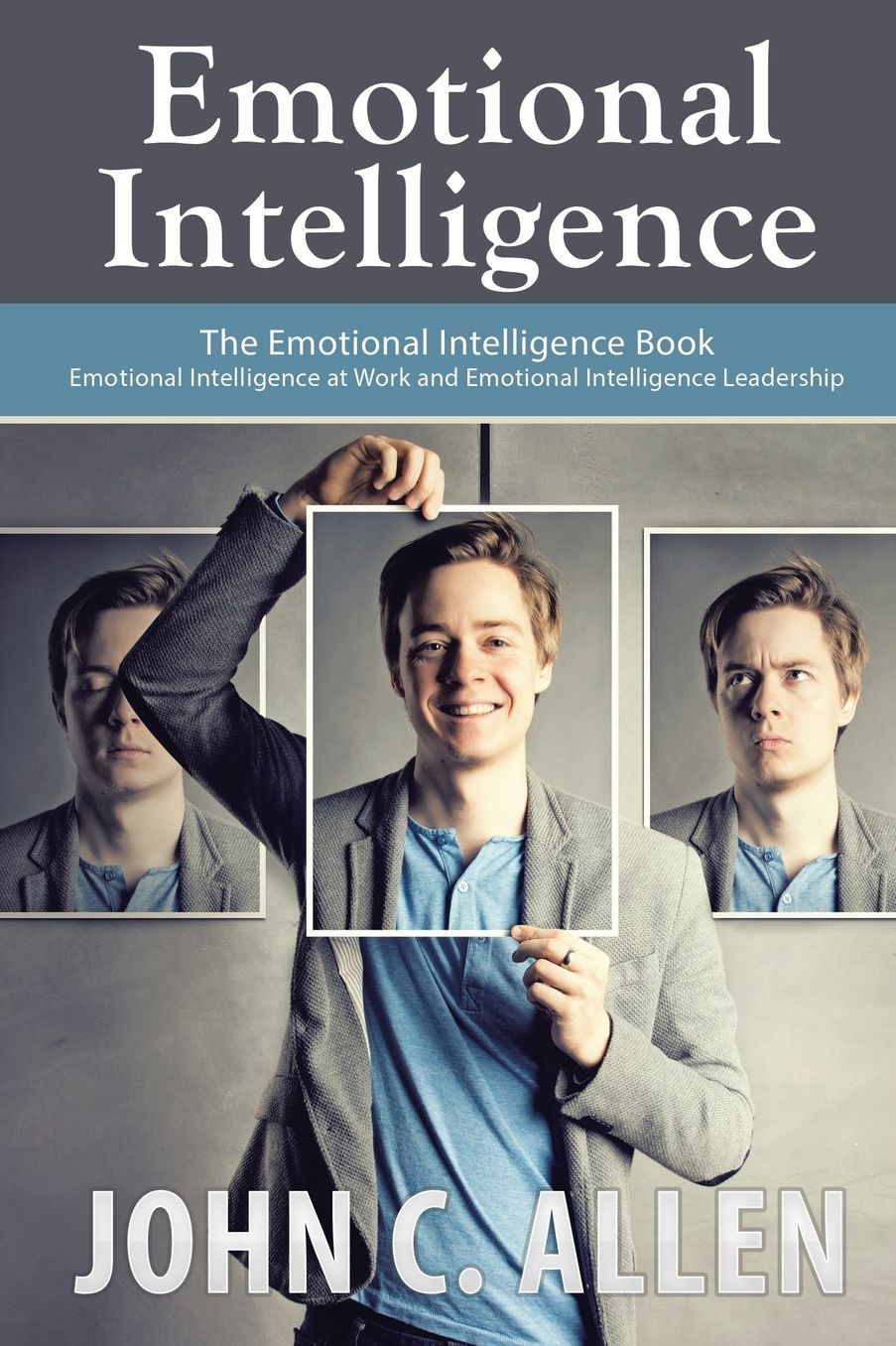 Emotional Intelligence: The Emotional Intelligence Book -- Emotional Intelligence at Work and Emotional Intelligence Leadership