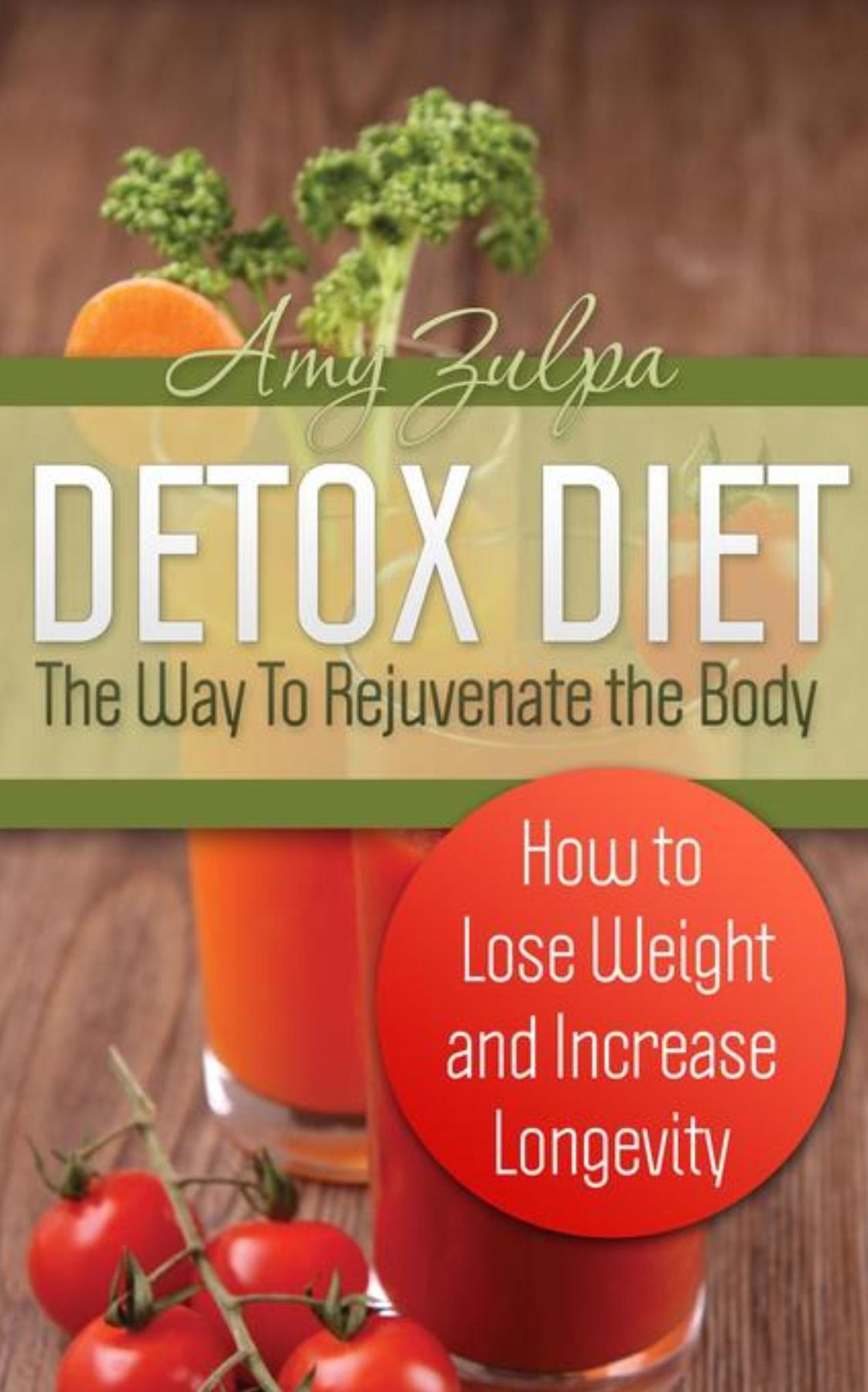 Detox Diet: The Way To Rejuvenate the Body: How to Lose Weight and Increase Longevity