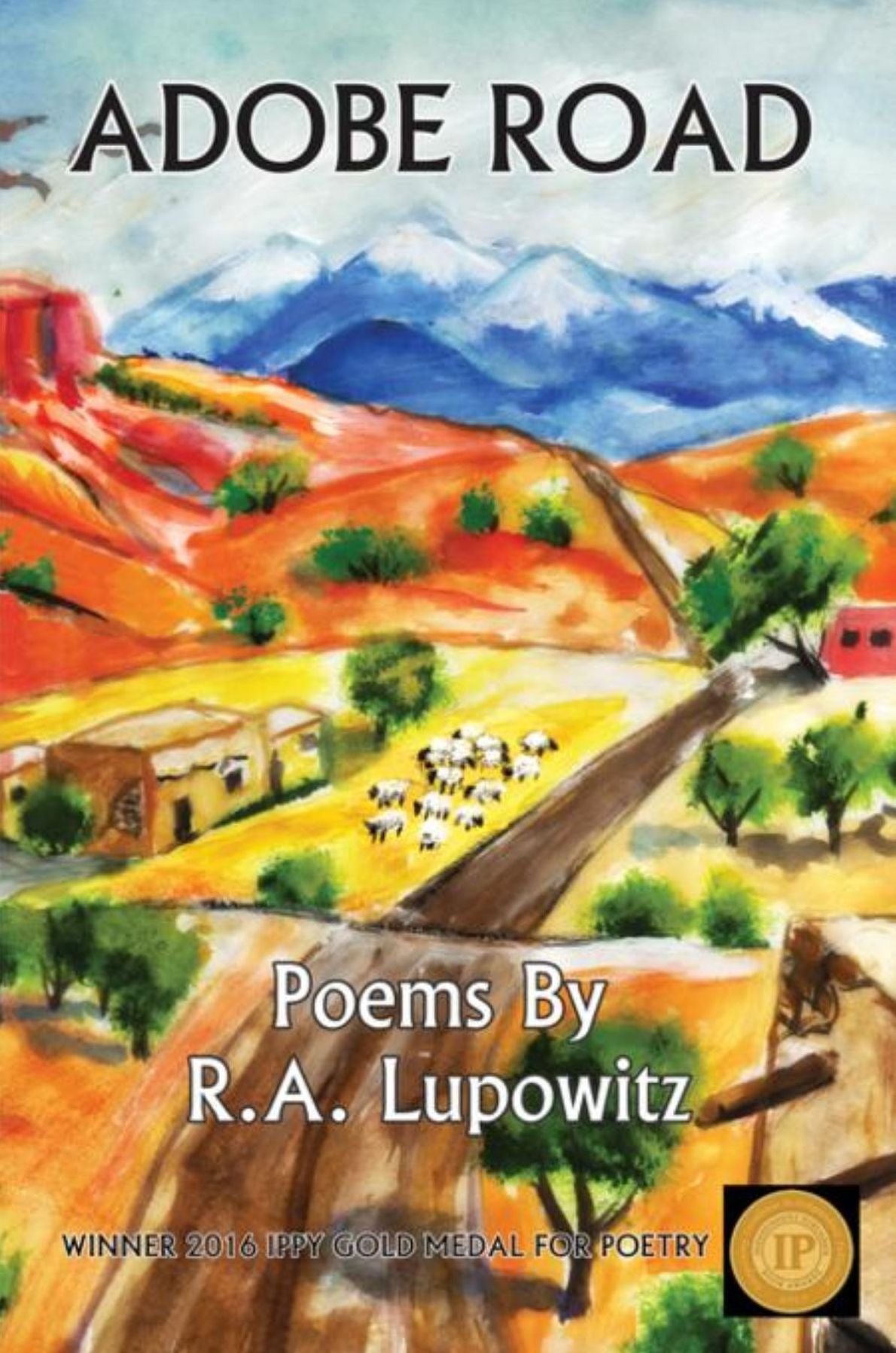 Adobe Road: Poems By R. A. Lupowitz