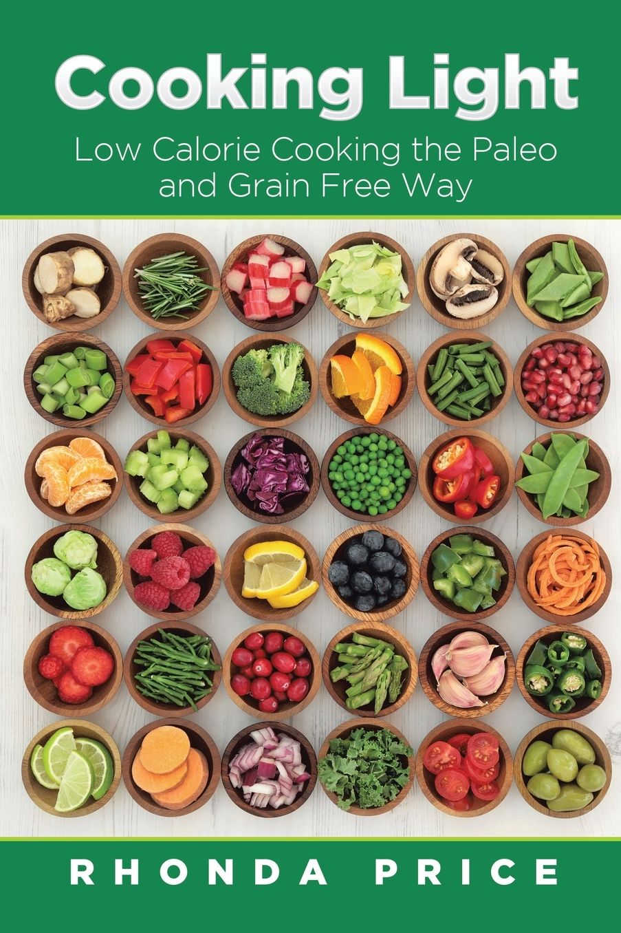 Cooking Light: Low Calorie Cooking the Paleo and Grain Free Way