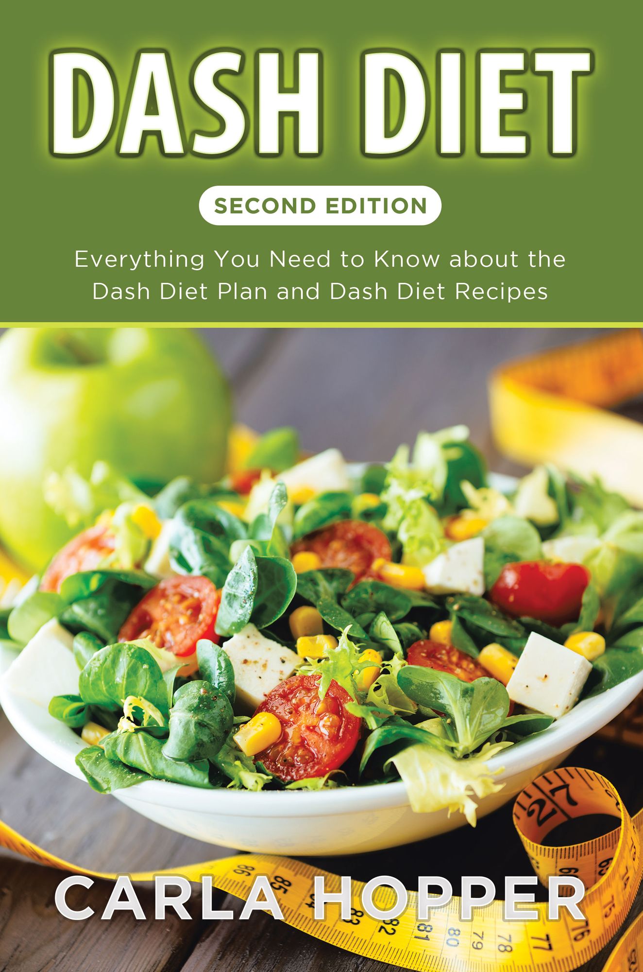 DASH Diet [Second Edition]: Everything You Need to Know About the DASH Diet Plan and DASH Diet Recipes