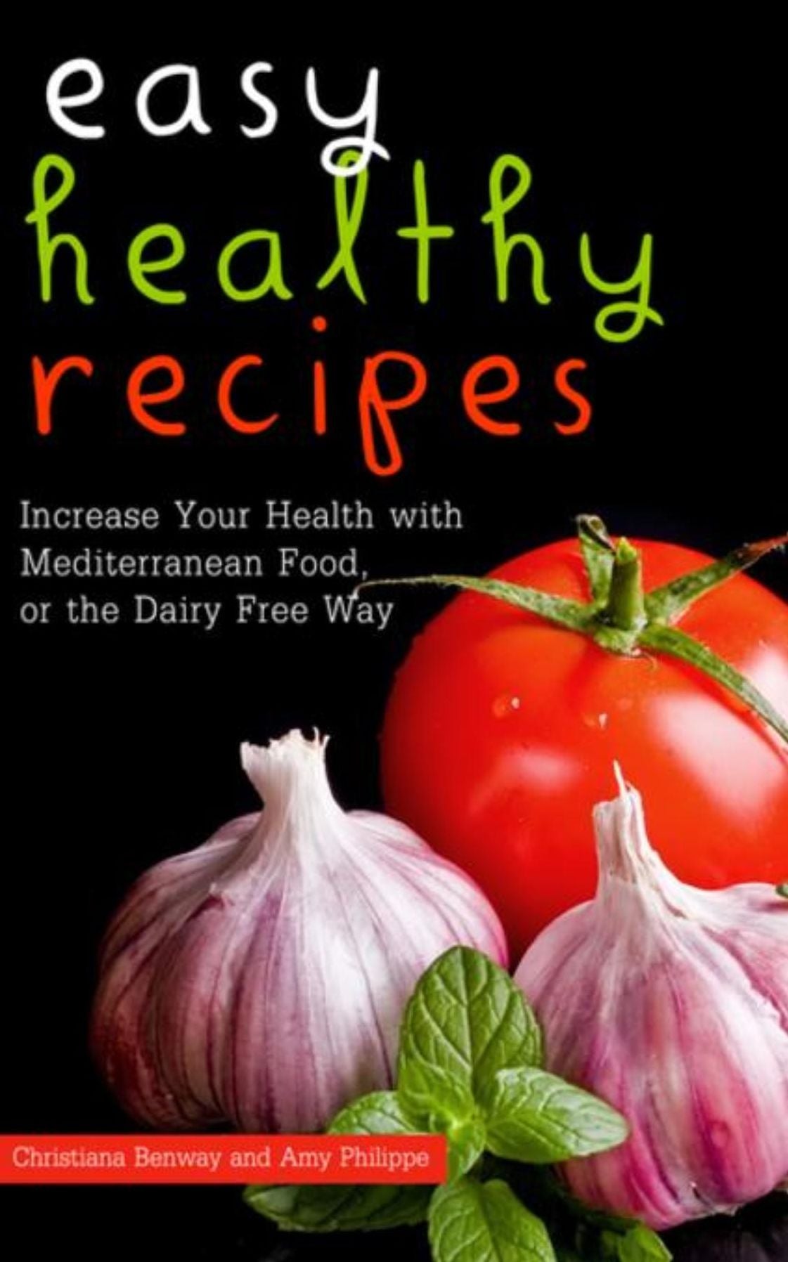 Easy Healthy Recipes: Increase Your Health with Mediterranean Food, or the Dairy Free Way