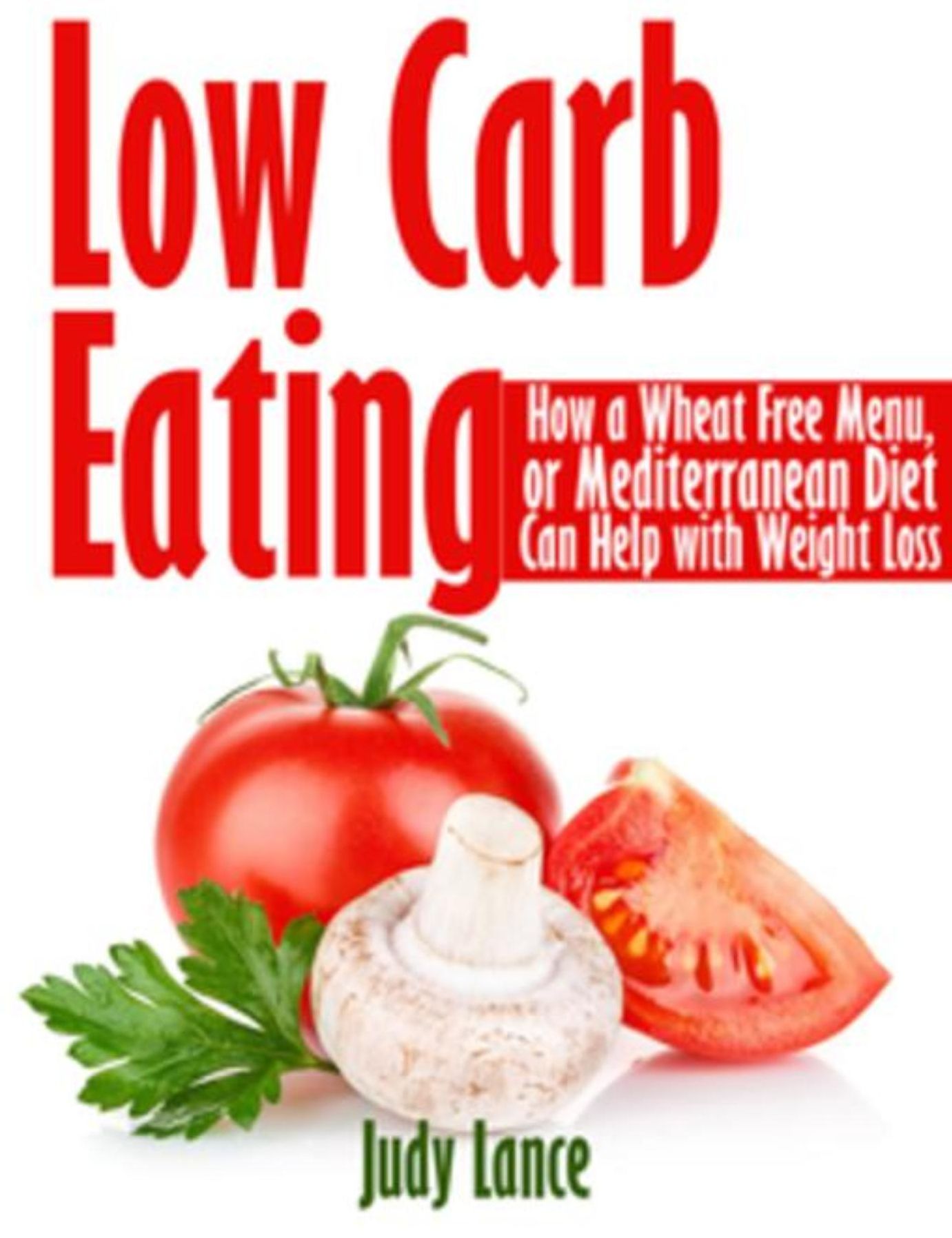 Low Carb Eating: How a Wheat Free Menu, or Mediterranean Diet Can Help with Weight Loss: How a Wheat Free Menu, or Mediterranean Diet Can Help with Weight Loss