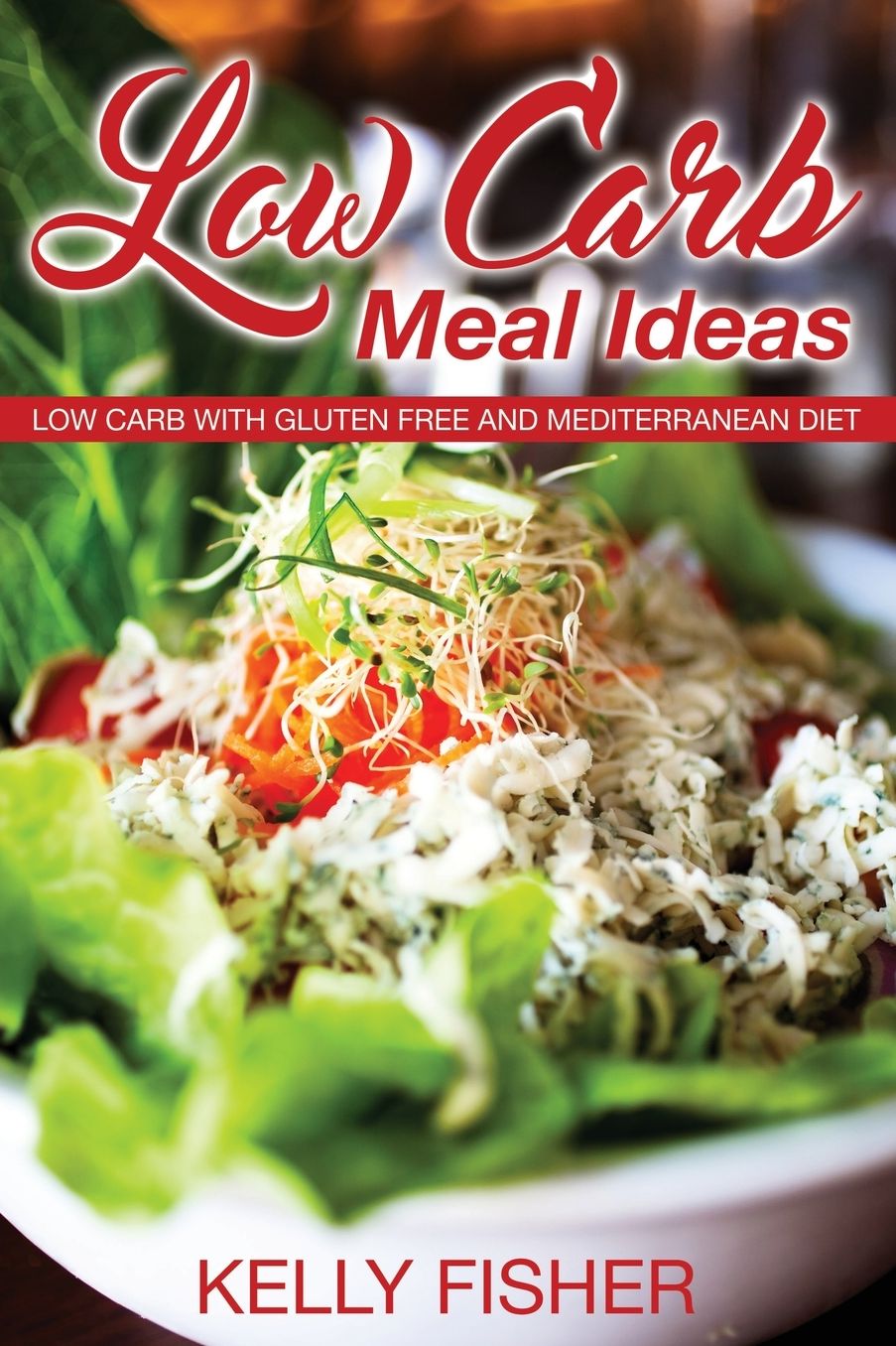 Low Carb Meal Ideas: Low Carb with Gluten Free and Mediterranean Diet