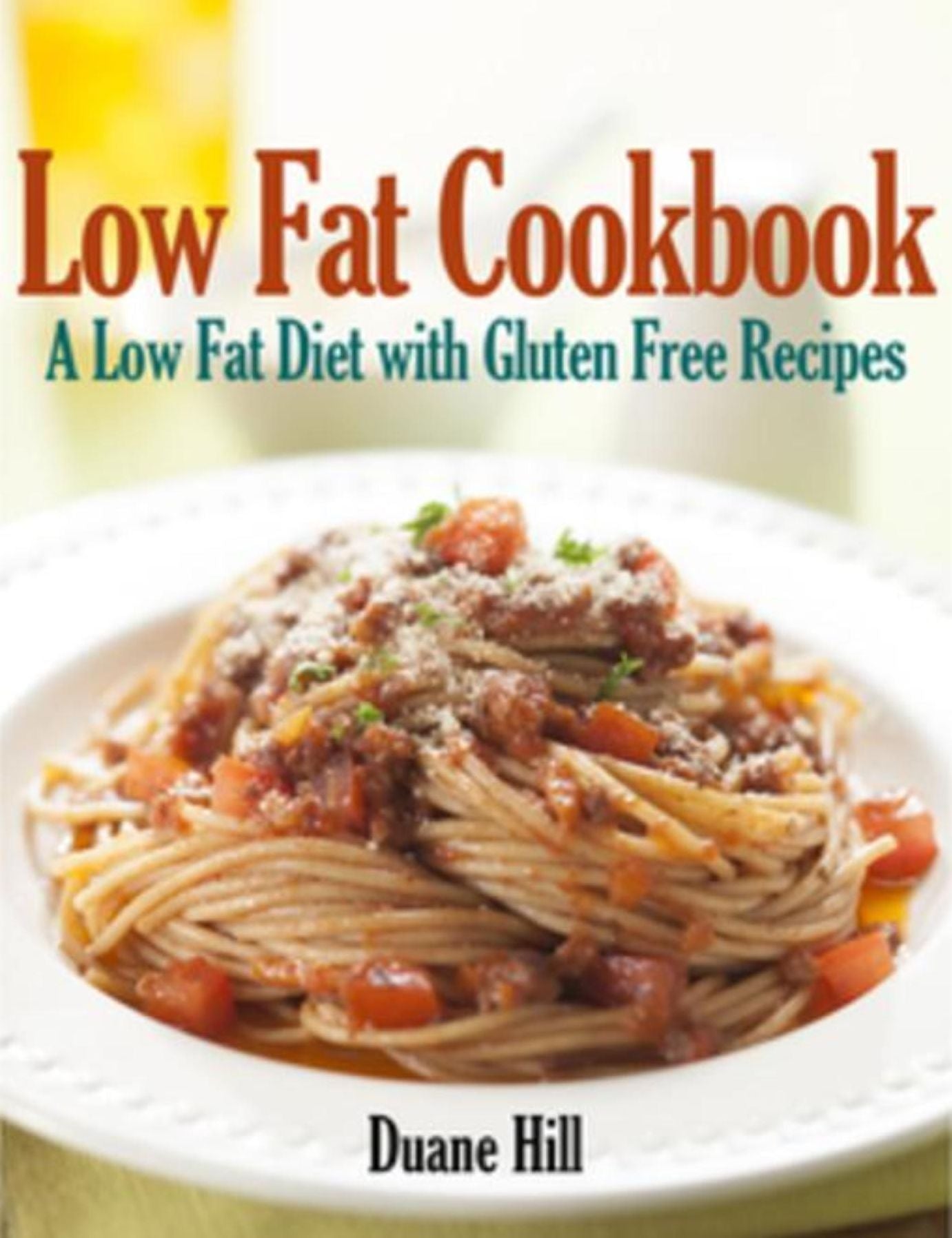 Low Fat Cookbook: A Low Fat Diet with Gluten Free Recipes