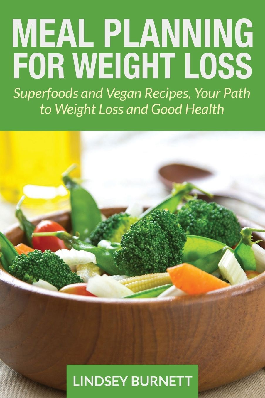 Meal Planning for Weight Loss: Superfoods and Vegan Recipes, Your Path to Weight Loss and Good Health