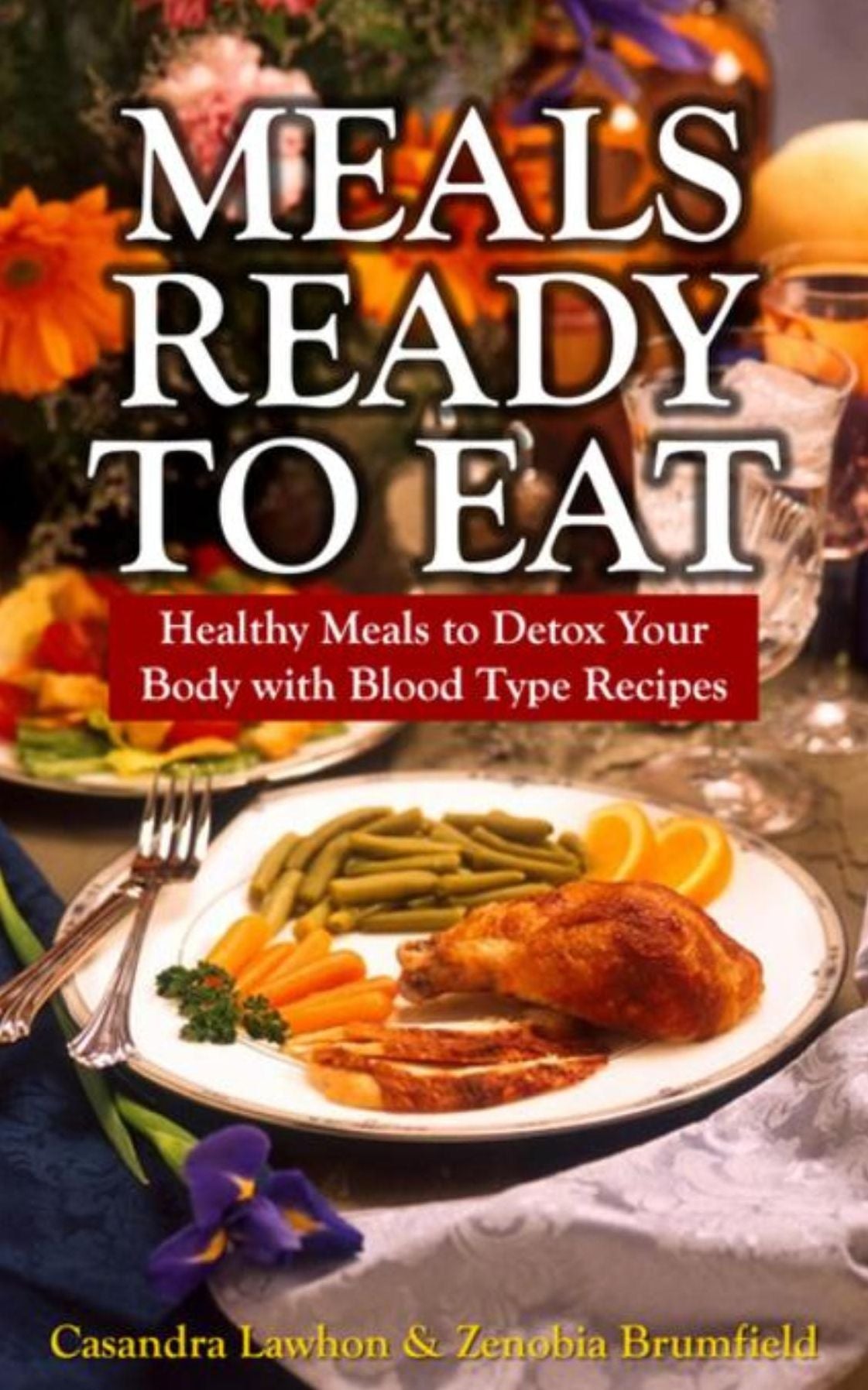 Meals Ready To Eat: Healthy Meals to Detox Your Body with Blood Type Recipes