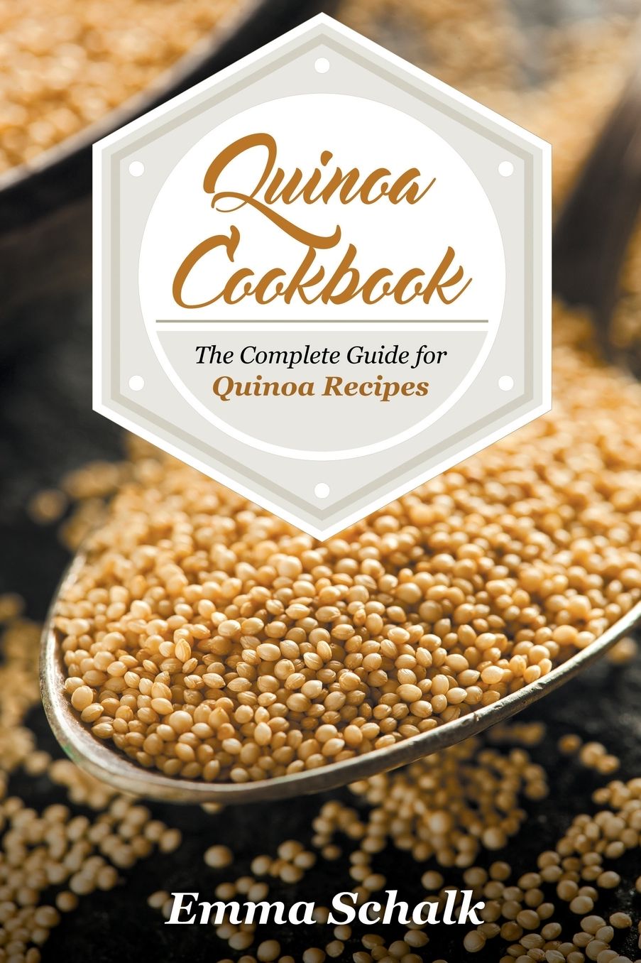 Quinoa Cookbook: The Complete Guide for Quinoa Recipes