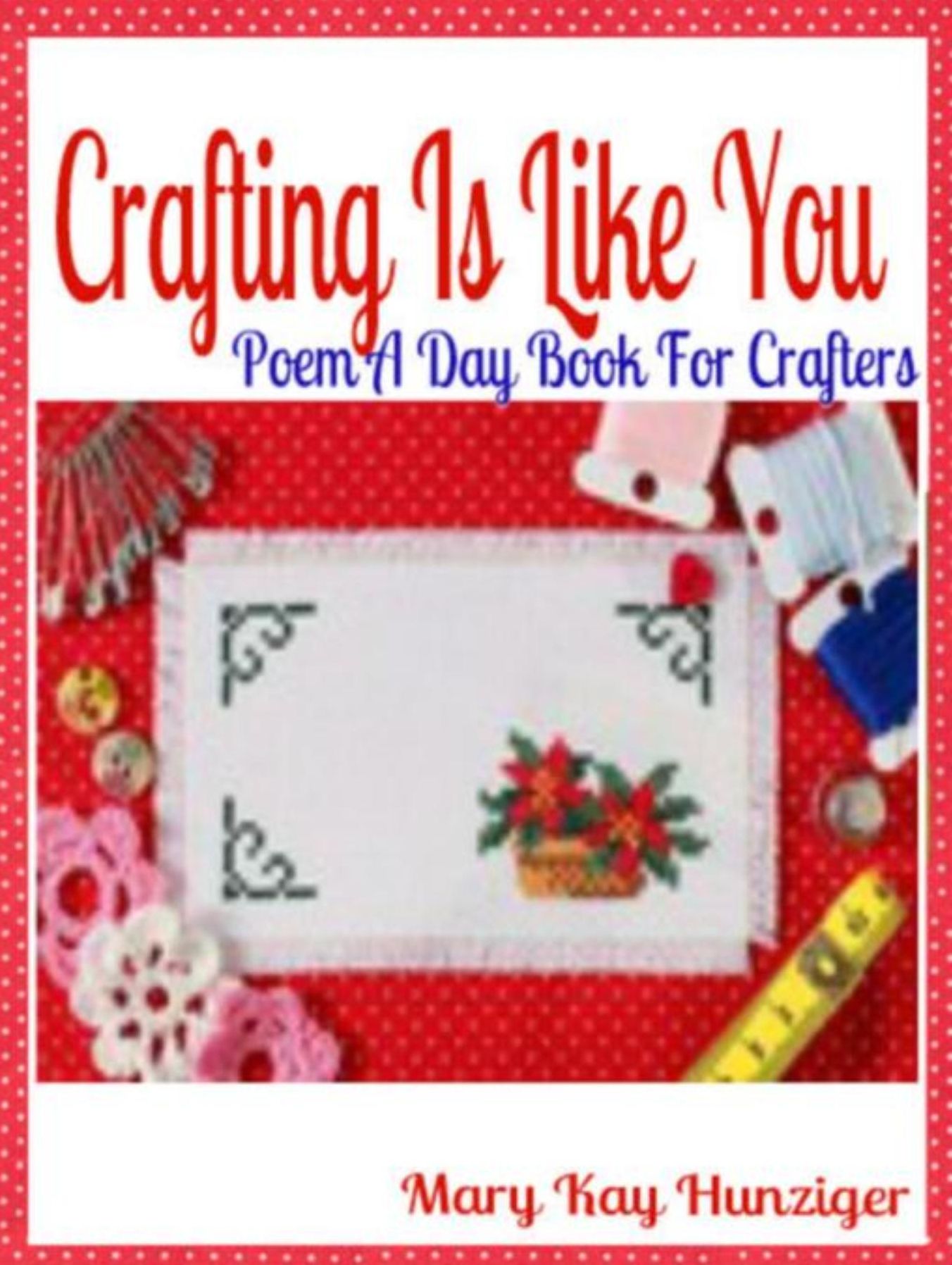 Crafting Is Like You: Poem A Day Book For Crafters (Minecraft Crafting Guide, Crafting with Duct Tape, Crafting with Cat Hair, Crafting With Kids & Crafting Buttons Crafting Guide Poetry & Rhymes in Verses & Quotes for Crafting Poem Journals)