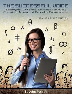 The Successful Voice: Strategies, Drills and Exercises for Public Speaking, Acting and Everyday Conversation