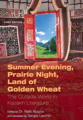 Summer Evening, Prairie Night, Land of Golden Wheat: The Outside World in Kazakh Literature