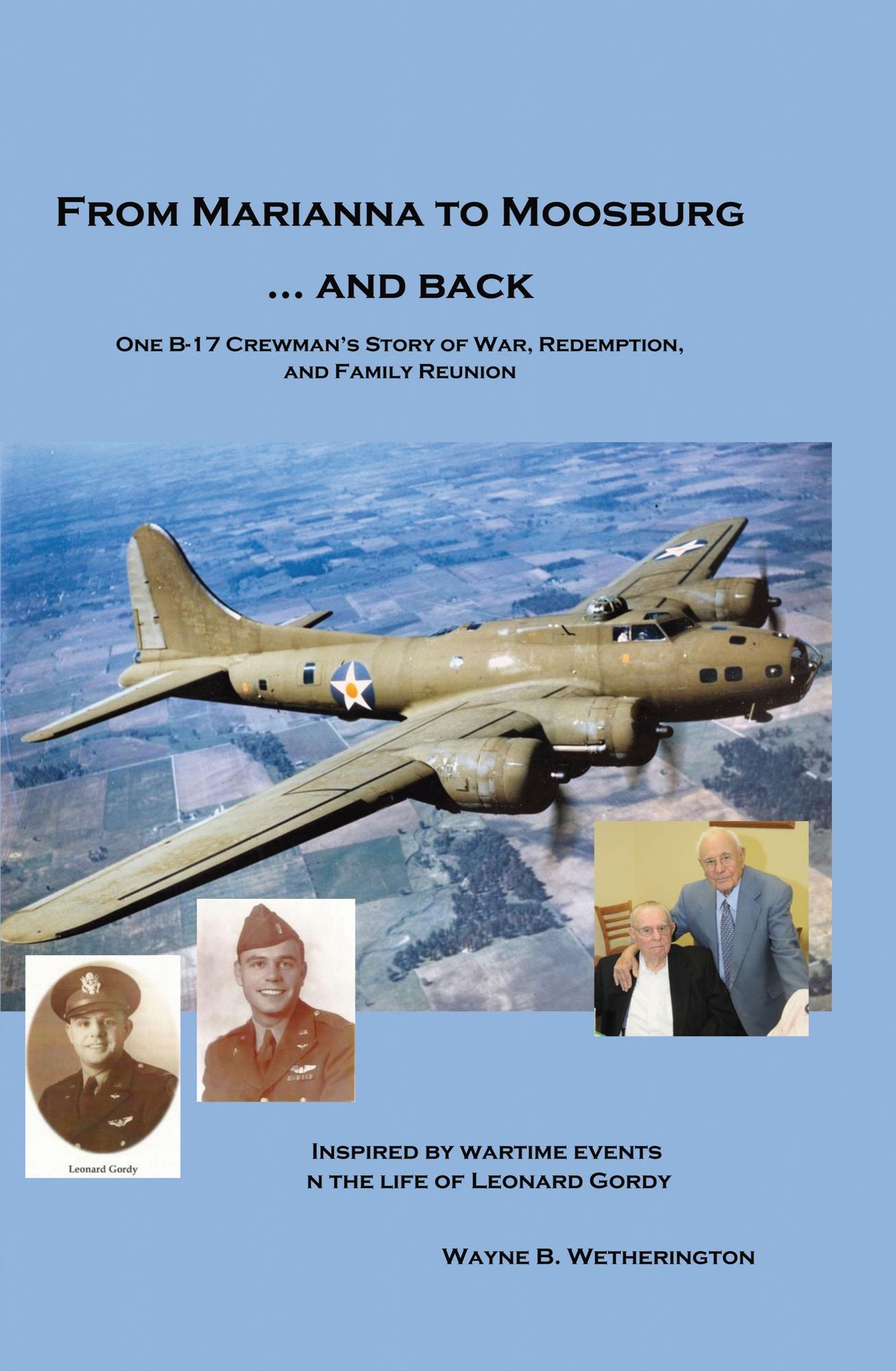 From Marianna to Moosburg ... and Back: One B-17 Crewman's Story of War, Redemption, and Family Reunion