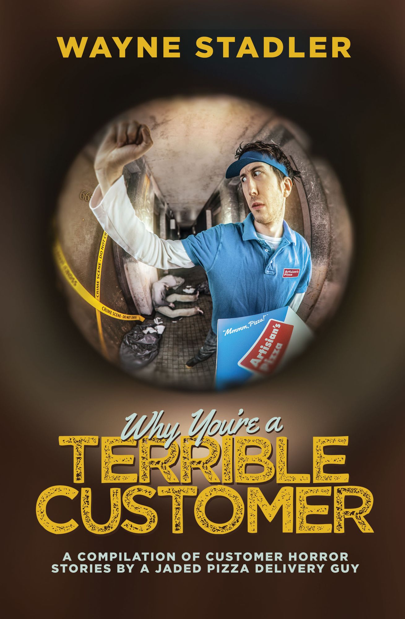 Why You're A Terrible Customer: A Compilation of Customer Horror Stories by a Jaded Pizza Delivery Guy