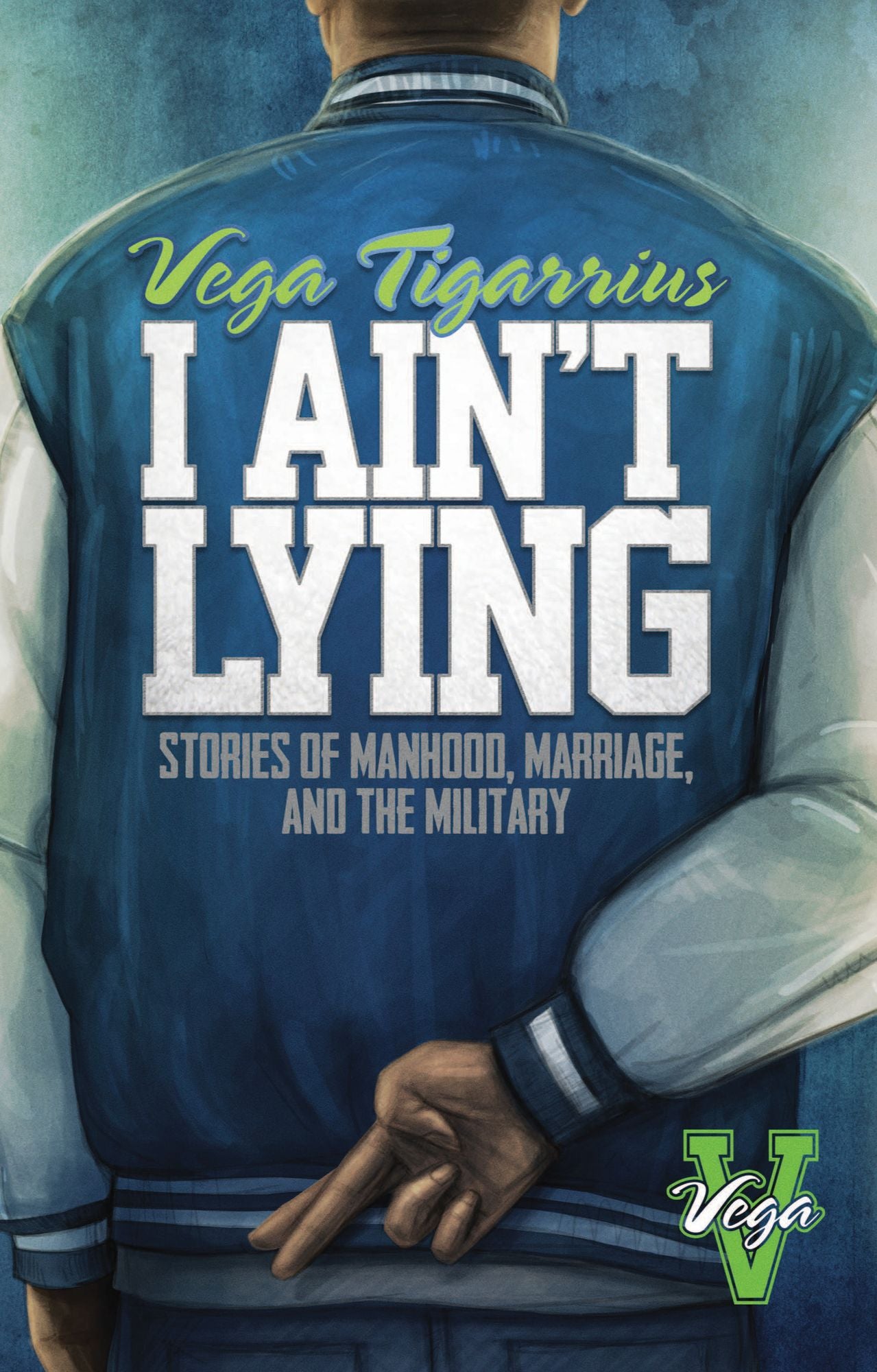 I Ain't Lying: Stories of Manhood, Marriage, and The Military