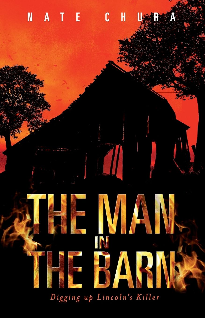 The Man in the Barn: Digging Up Lincoln's Killer