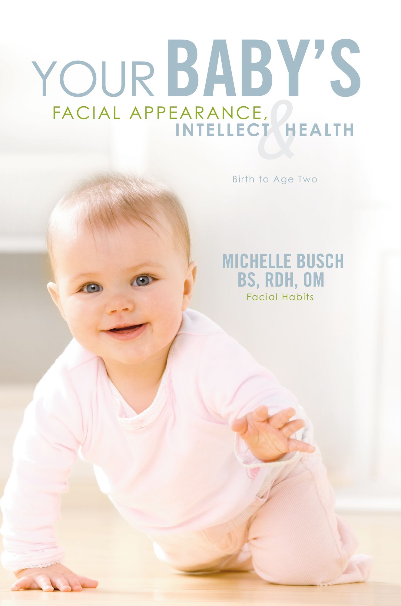 Your Baby's Facial Appearance, Intellect & Health: Birth to Age Two