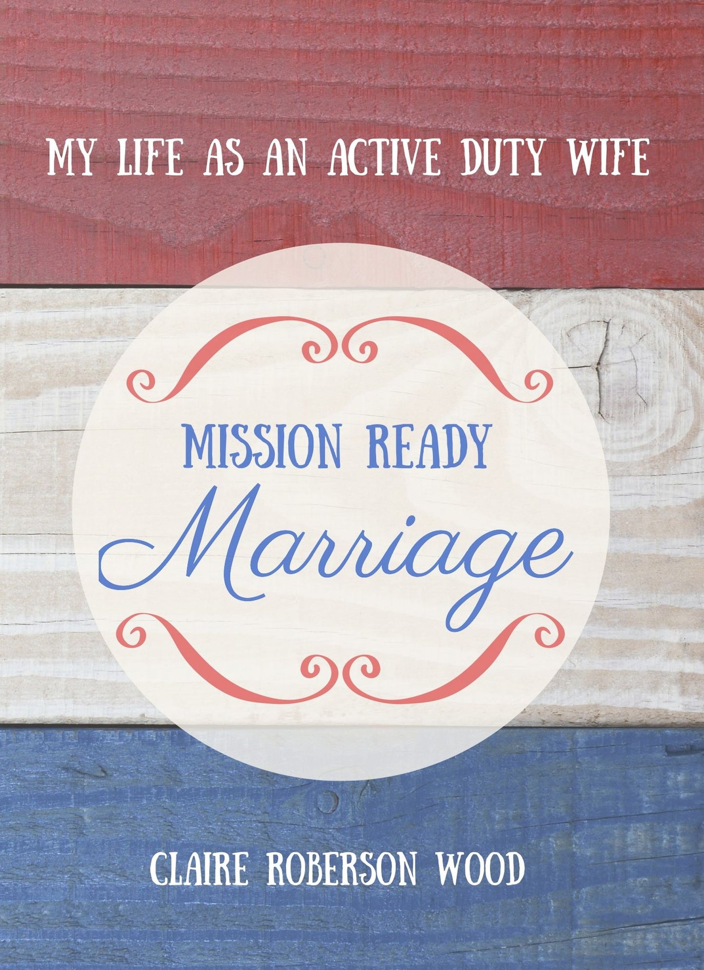 Mission Ready Marriage: My Life as an Active Duty Wife