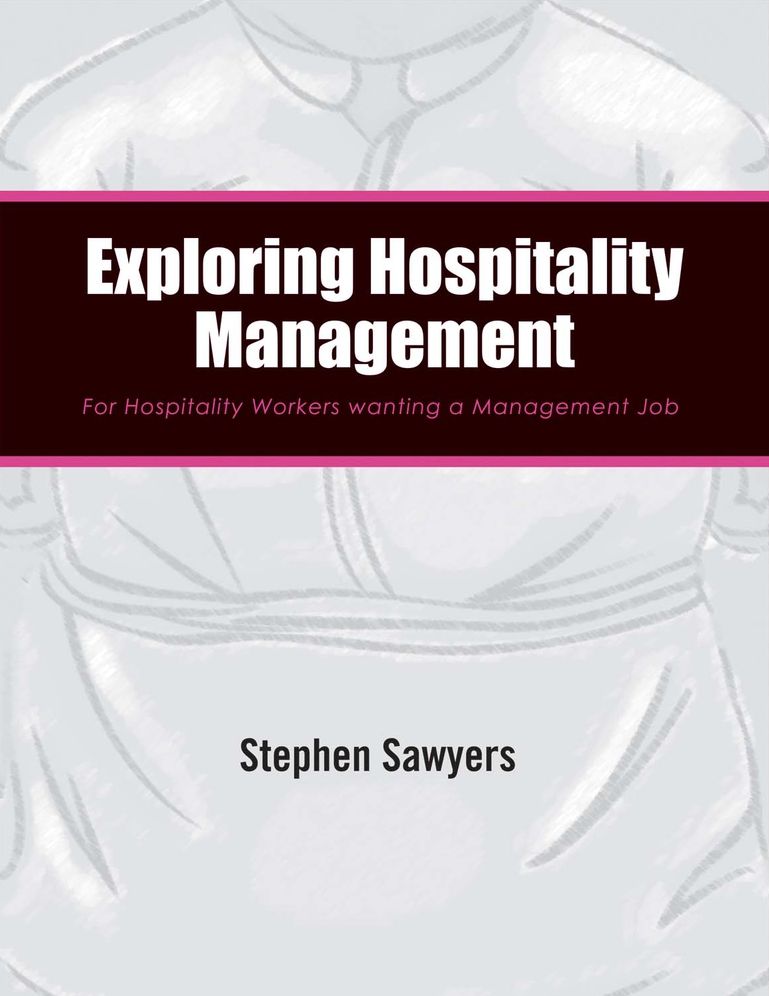Exploring Hospitality Management: For Hospitality Workers wanting a Management Job