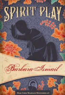 Spirit Play: Mak Chik Maryam mysteries #2