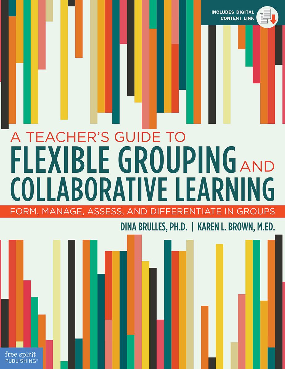 A Teacher?s Guide to Flexible Grouping and Collaborative Learning: Form, Manage, Assess, and Differentiate in Groups