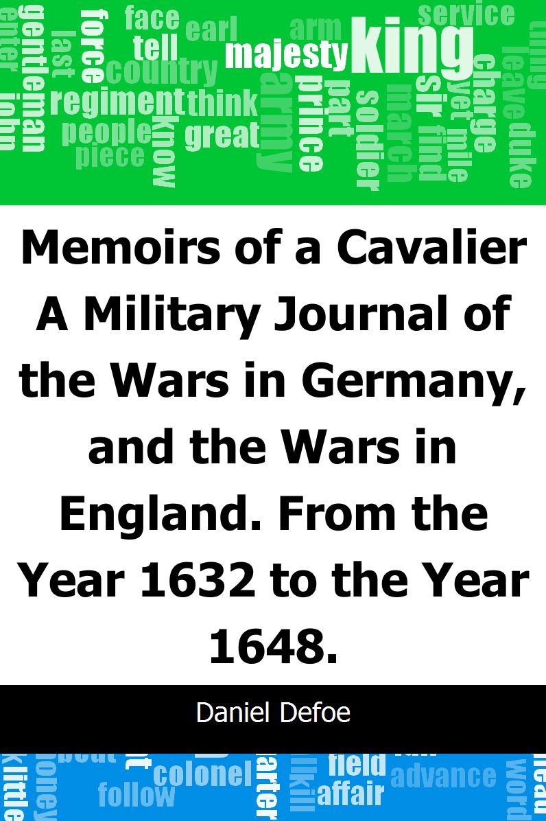 Memoirs of a Cavalier: A Military Journal of the Wars in Germany, and the Wars in England.: From the Year 1632 to the Year 1648.