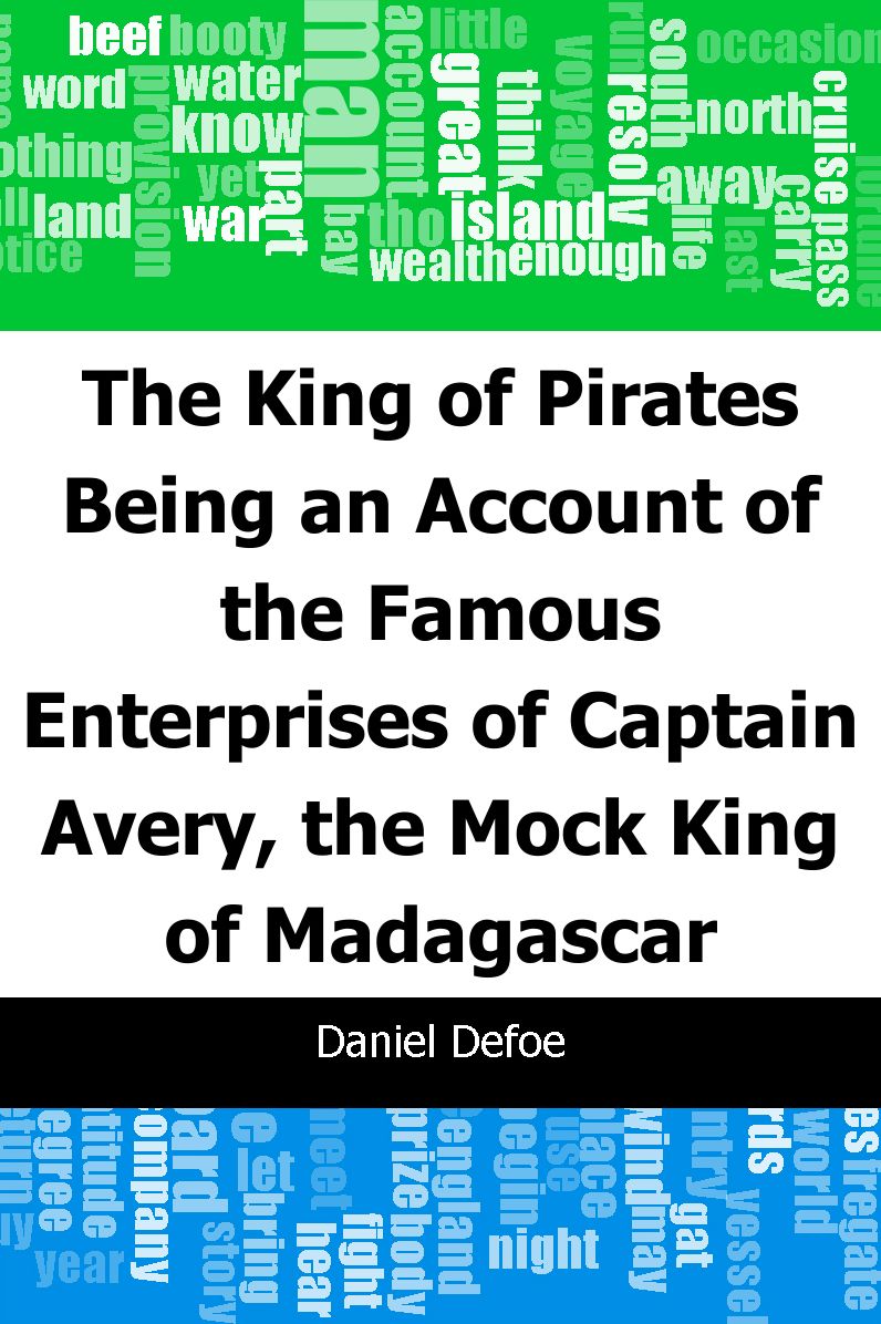 The King of Pirates: Being an Account of the Famous Enterprises of Captain: Avery, the Mock King of Madagascar