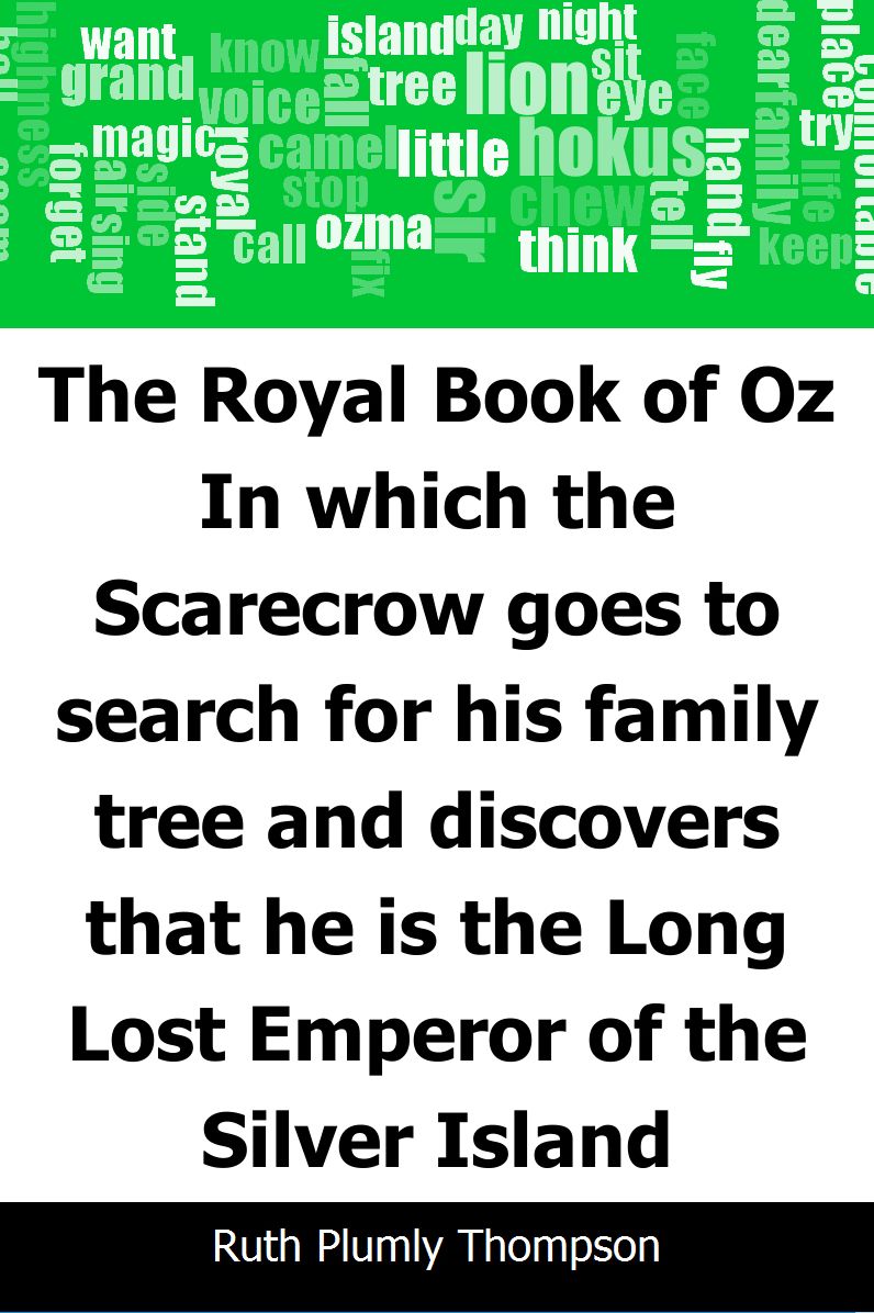 The Royal Book of Oz: In which the Scarecrow goes to search for his family tree and discovers that he is the Long Lost Emperor of the Silver Island