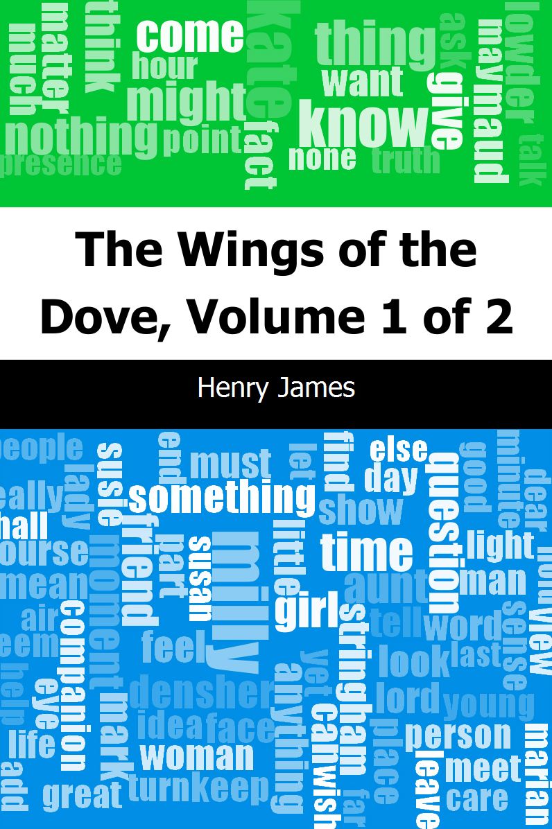 The Wings of the Dove, Volume 1 of 2