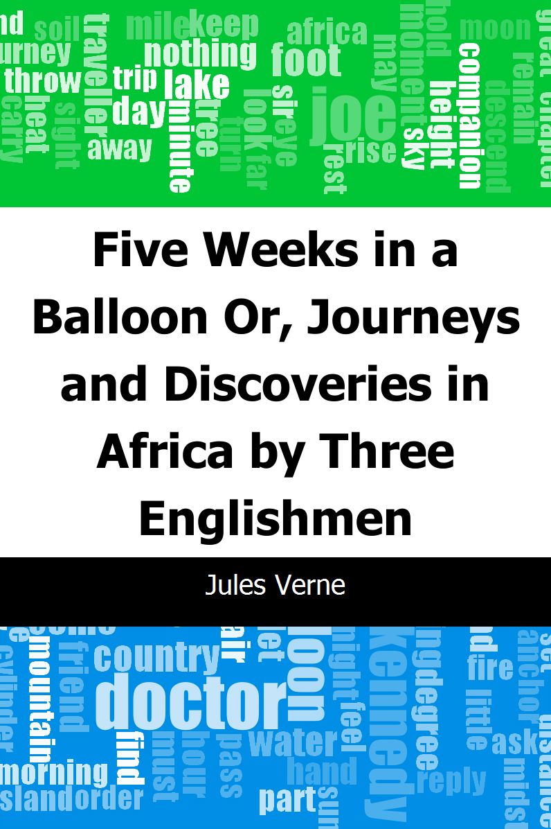 Five Weeks in a Balloon: Or, Journeys and Discoveries in Africa by Three Englishmen