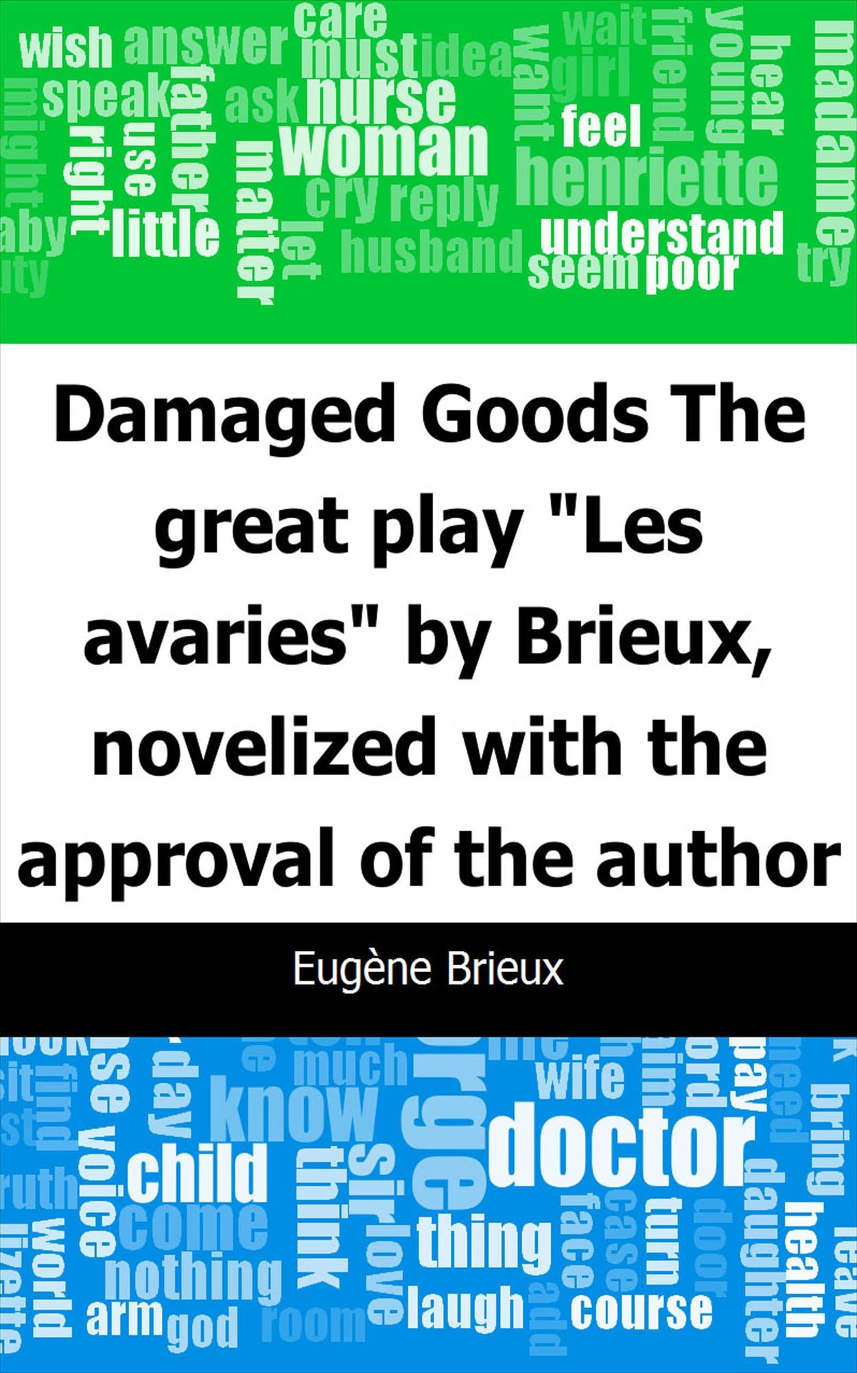 Damaged Goods: The great play "Les avaries" by Brieux, novelized with the approval of the author