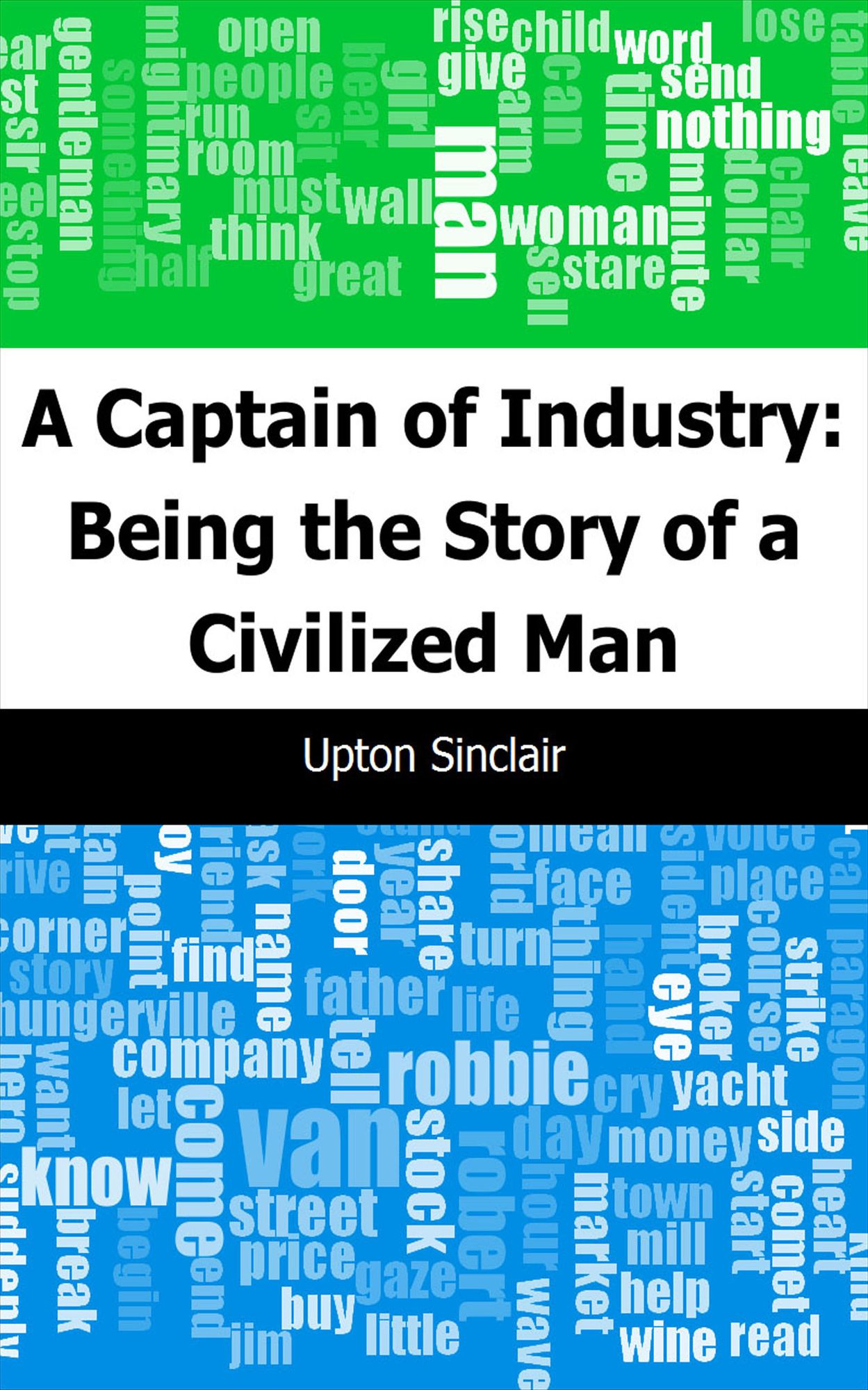 A Captain of Industry: Being the Story of a Civilized Man