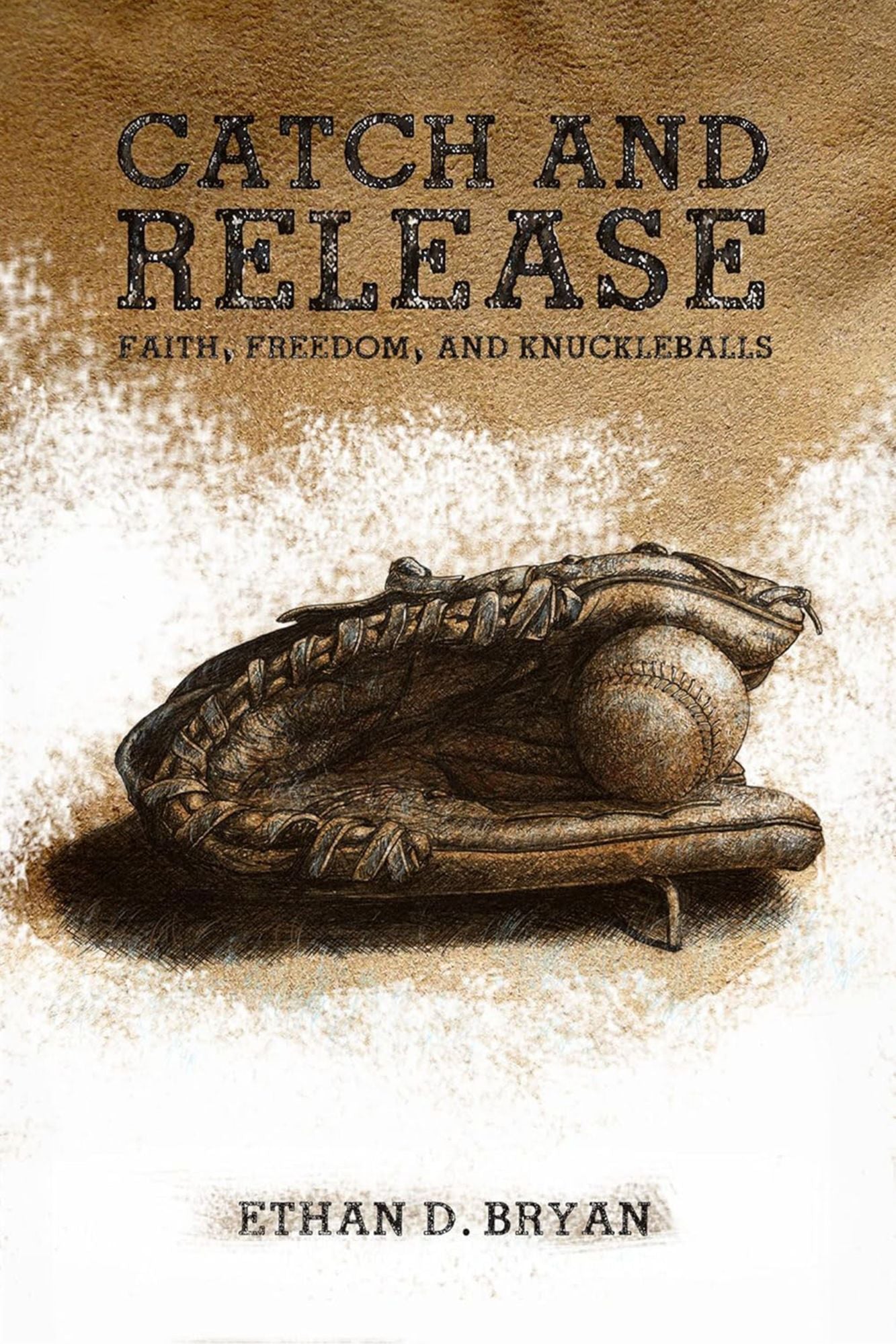 Catch and Release: Faith, Freedom, and Knuckleballs
