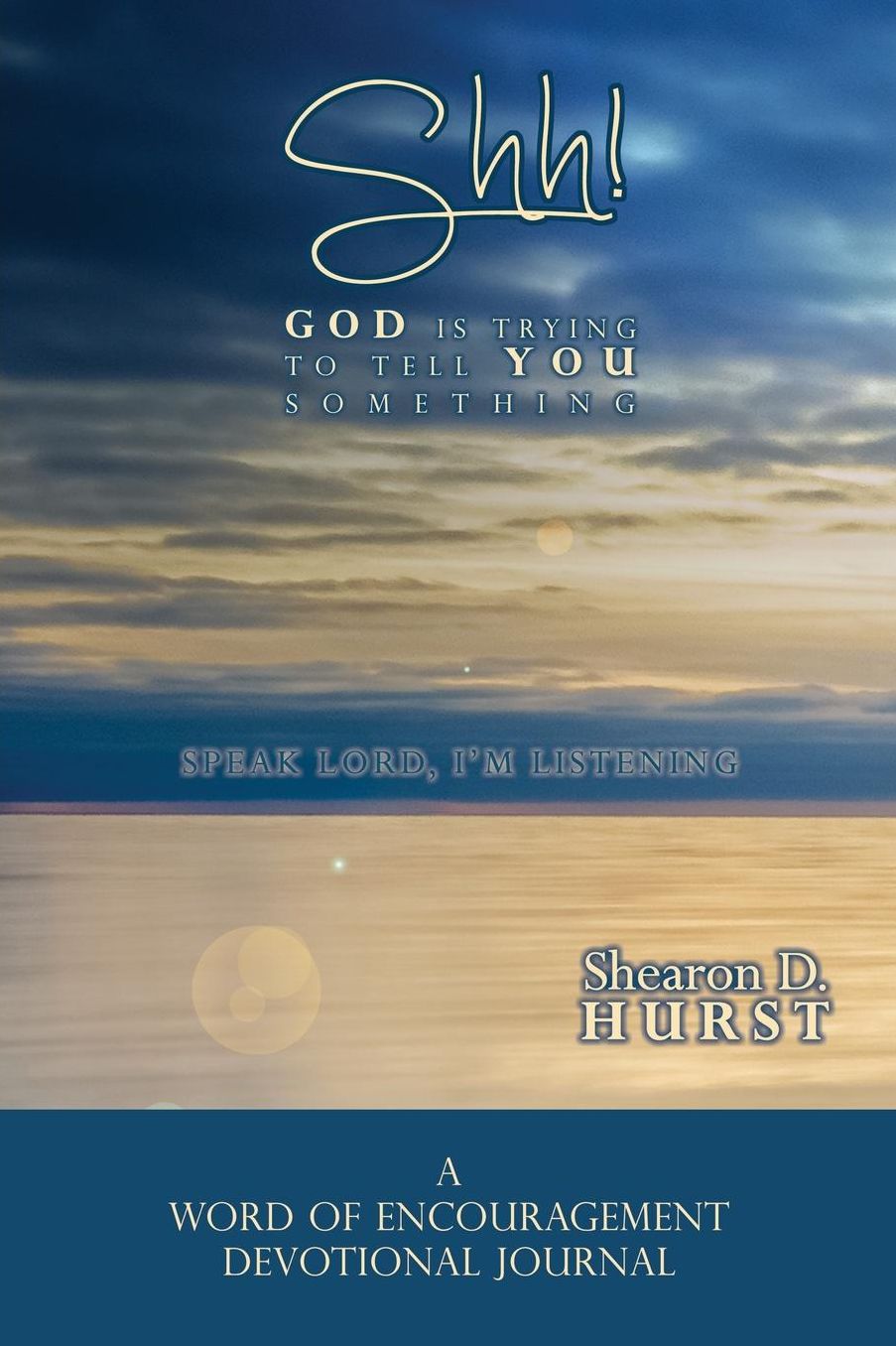Shh! God Is Trying to Tell You Something: Speak Lord, I'm Listening