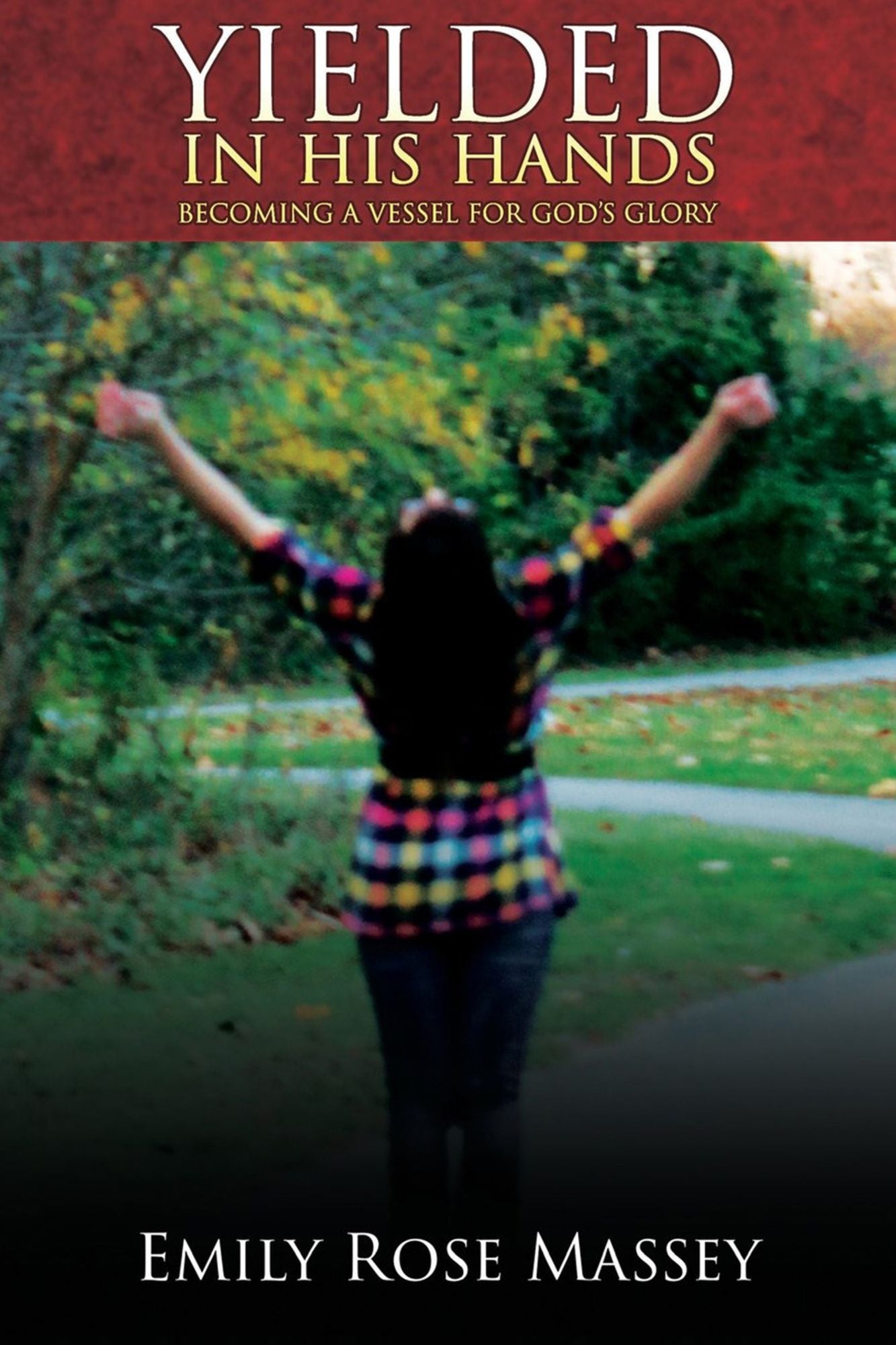 Yielded in His Hands: Becoming a Vessel for God's Glory