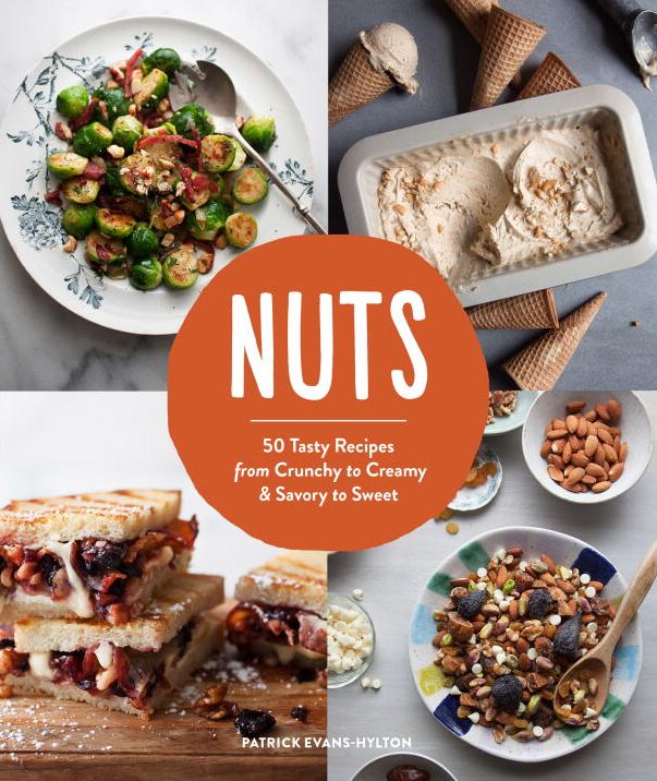 Nuts: 50 Tasty Recipes, from Crunchy to Creamy and Savory to Sweet